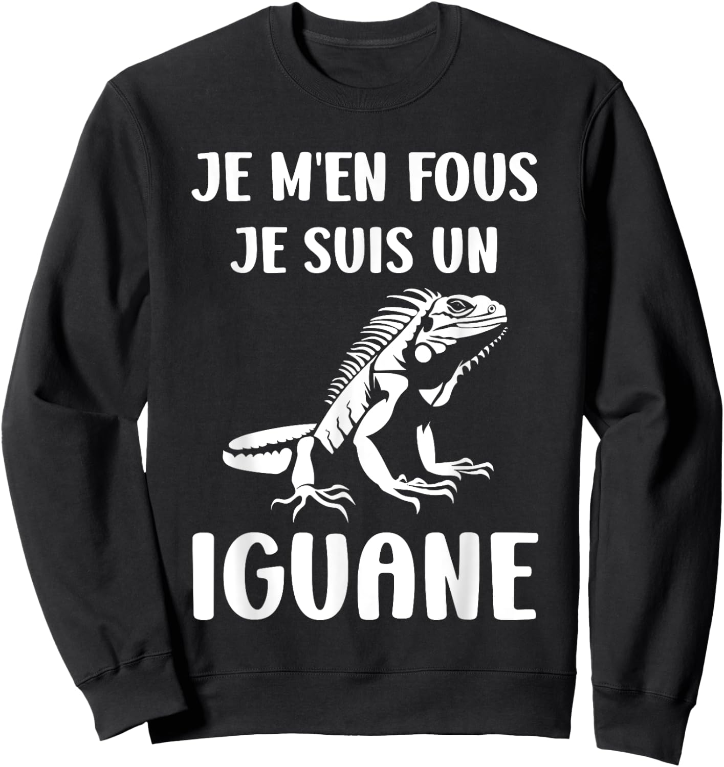Humour lézard Iguane reptile je m'en fous je suis un iguane Sweatshirt - Sweatshirt | Black