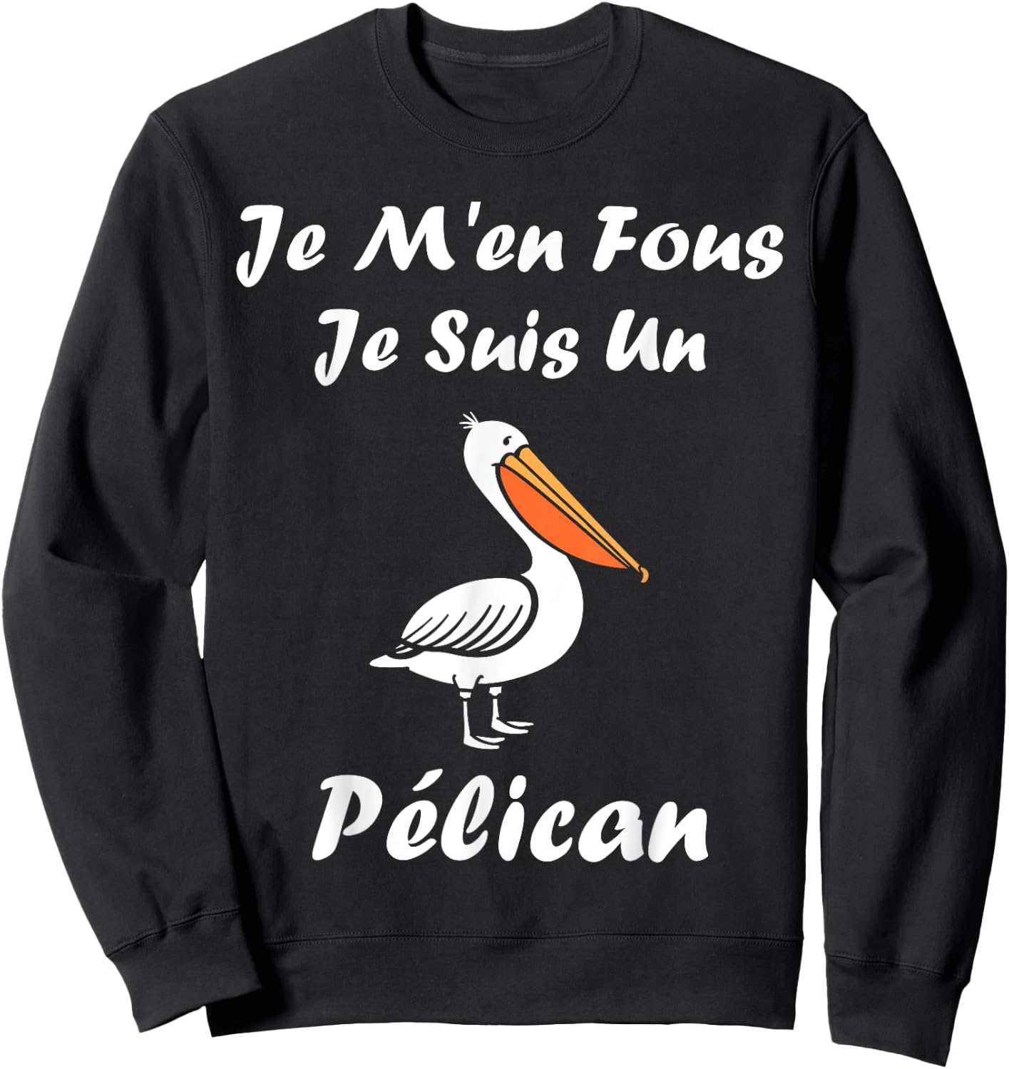 Humour Pelican Animals Je m'en fous je suis un pélican , Black, S Sweatshirt - Sweatshirt | Black