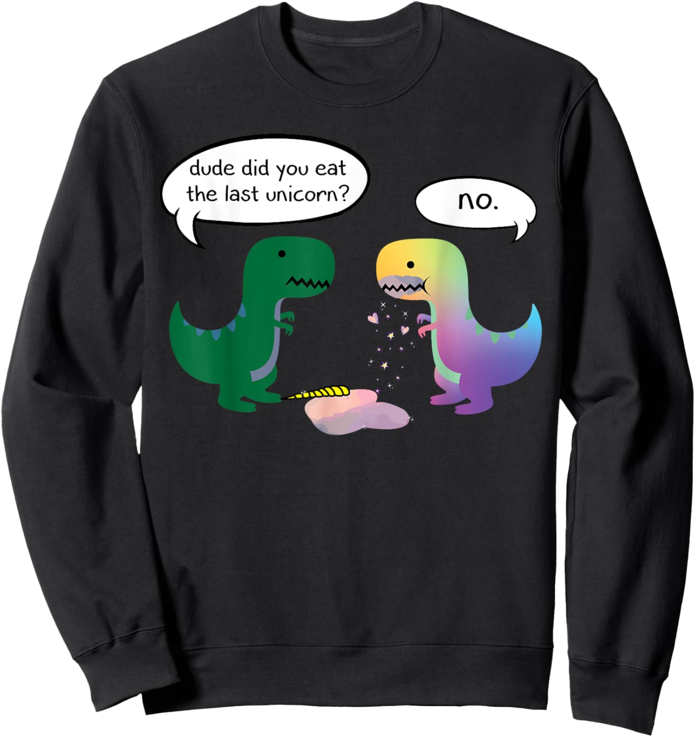 Dude Did You Eat The Last Unicorn Funny Dino Sweatshirt - Sweatshirt | Black