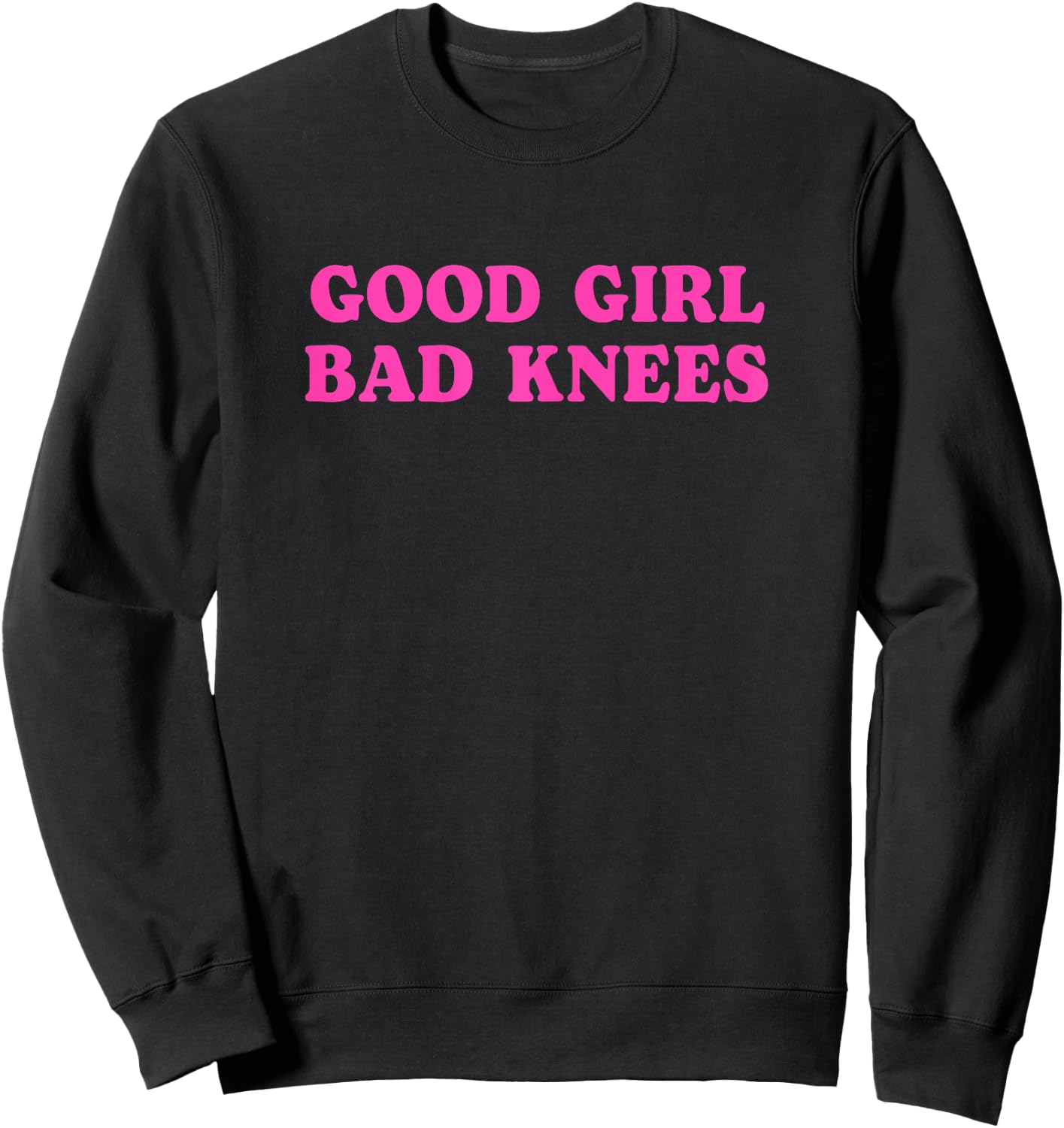 Funny Quote Good Girl Bad Knees Girls Ladies , Black, Female X-Small Sweatshirt - Sweatshirt | Black