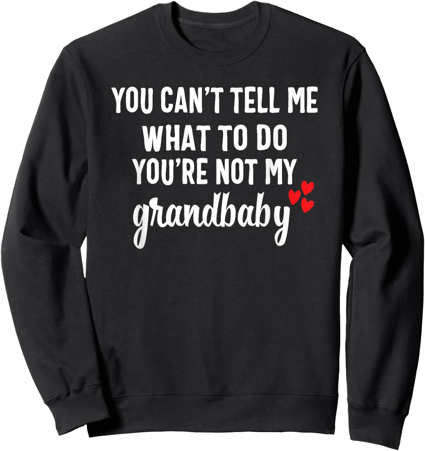 You Can't Tell Me What To Do You're Not My Grandbaby Sweatshirt - Sweatshirt | Black