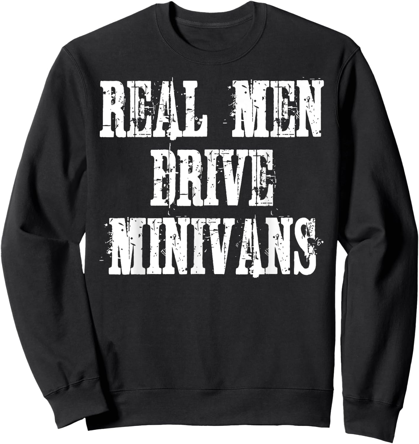 Real Men Drive Minivans Sweatshirt - Sweatshirt | Black