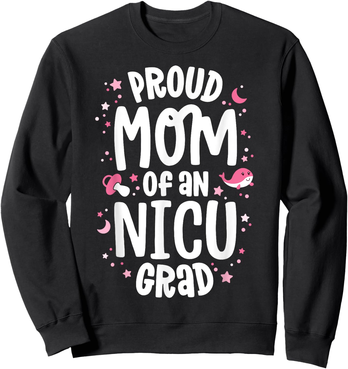 Proud Mom Of An NICU Graduate NICU Grad Mother Parents Sweatshirt - Sweatshirt | Black