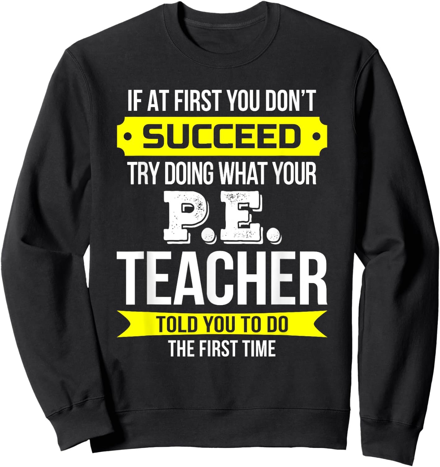 P.E. Teacher T Shirt If at first you don't succeed Funny Men Women Kids Sweatshirt - Sweatshirt | Black