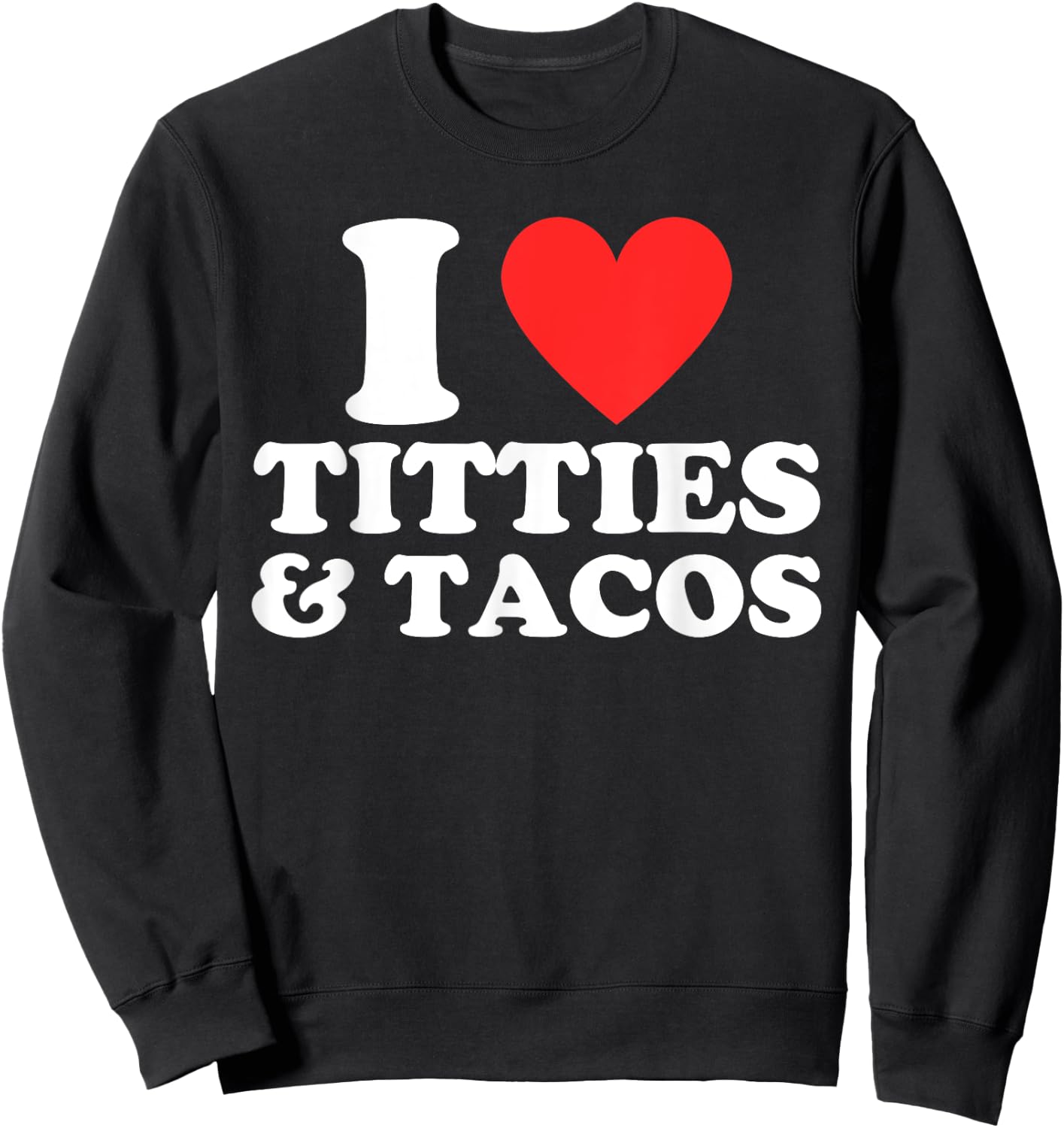 I Love Titties and Tacos Funny I Red Hot Heart Boobies Boobs Sweatshirt - Sweatshirt | Black