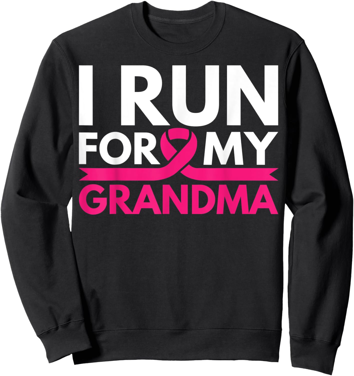 I Run For My Grandma Walk Breast Cancer Awareness Shirt Sweatshirt - Sweatshirt | Black