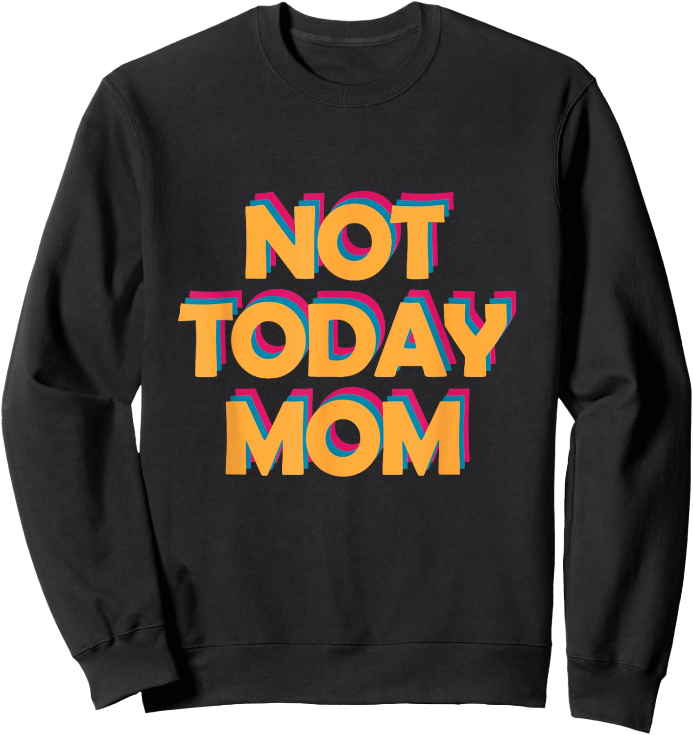 Not Today Mom Sweatshirt - Sweatshirt | Black