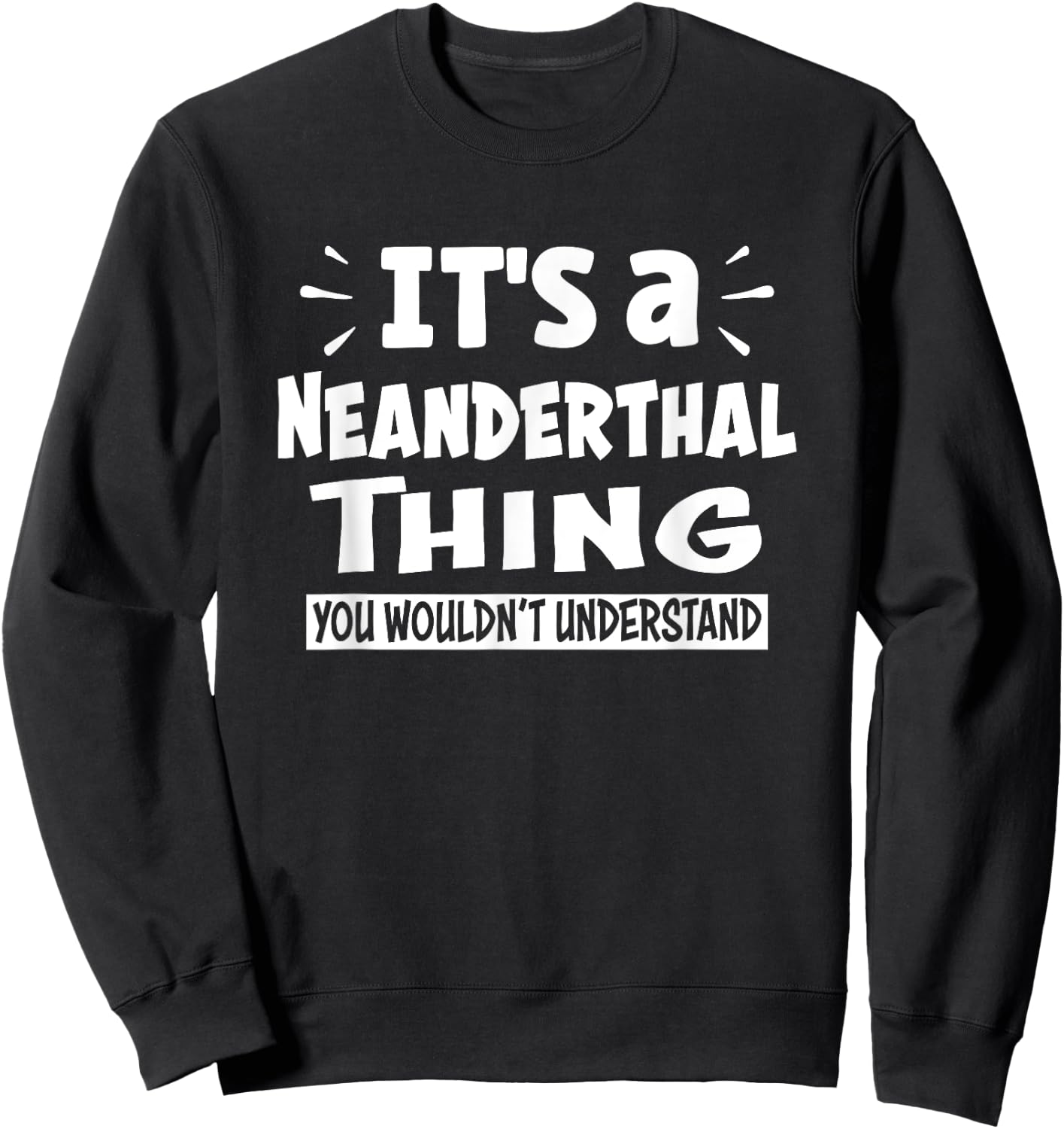 Neanderthal Thing You Wouldn't Understand Aninal Lovers Sweatshirt - Sweatshirt | Black