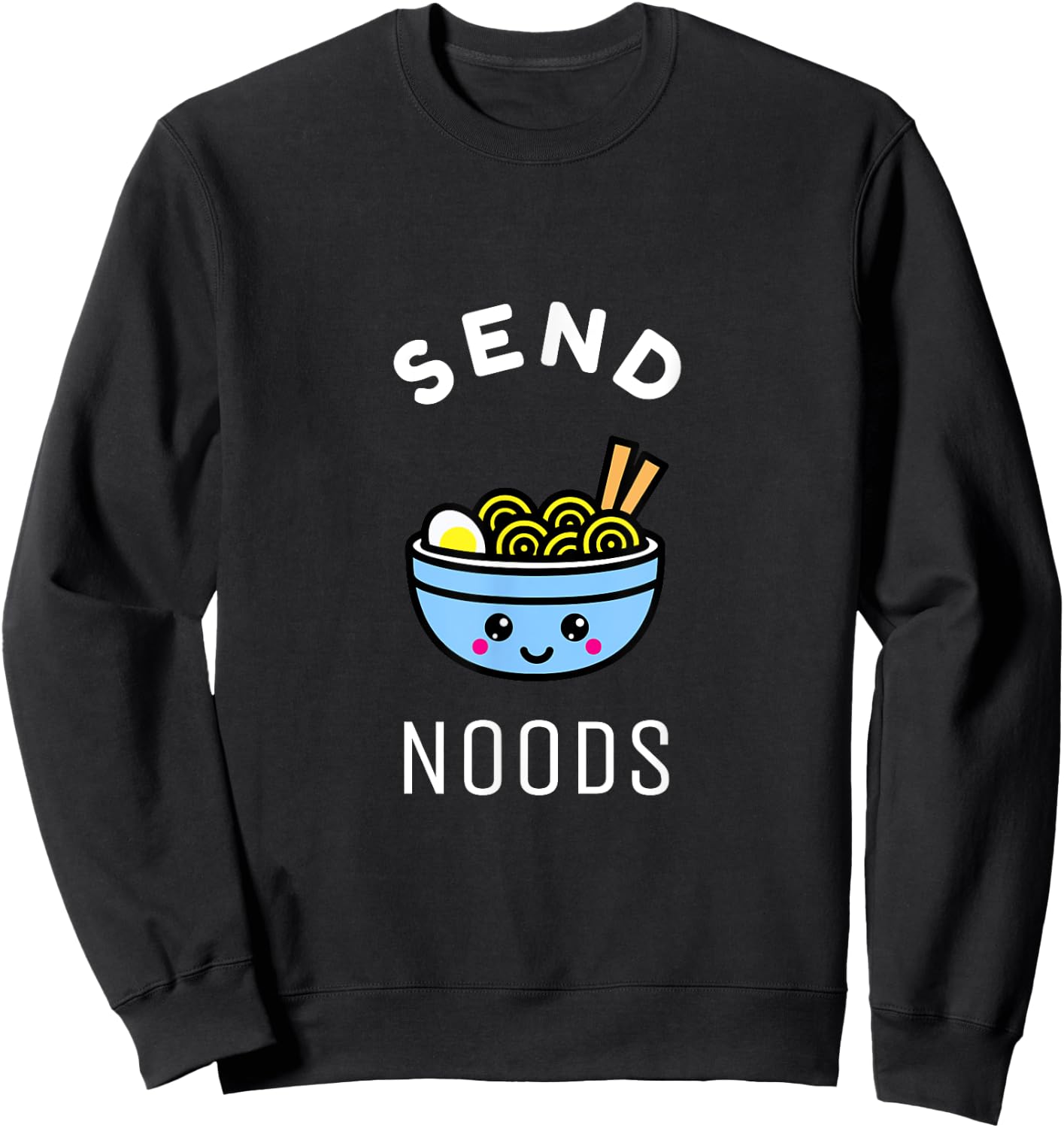 Send Noods Ramen Gift Japanese Anime Love Noodle Bowl Shirt Sweatshirt - Sweatshirt | Black