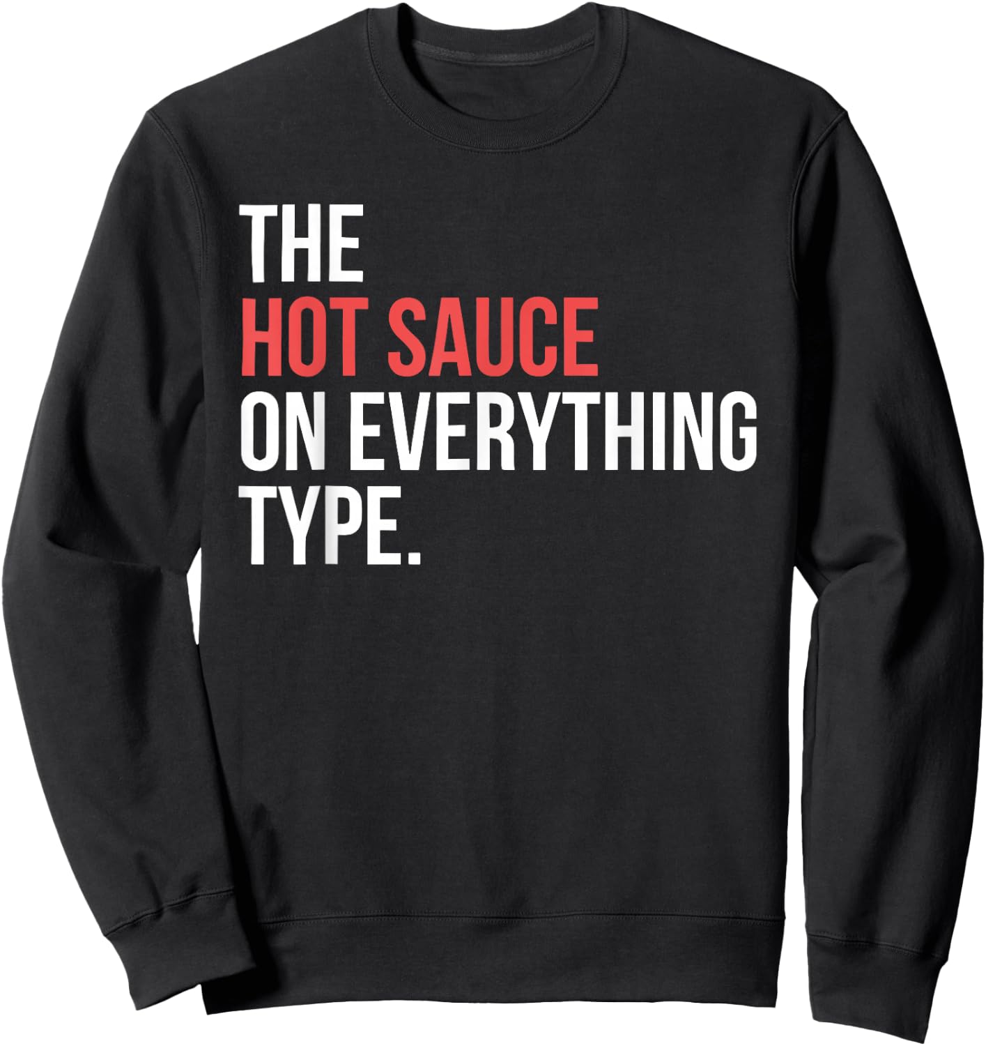 The Hot Sauce On Everything Type. Funny design Sweatshirt - Sweatshirt | Black