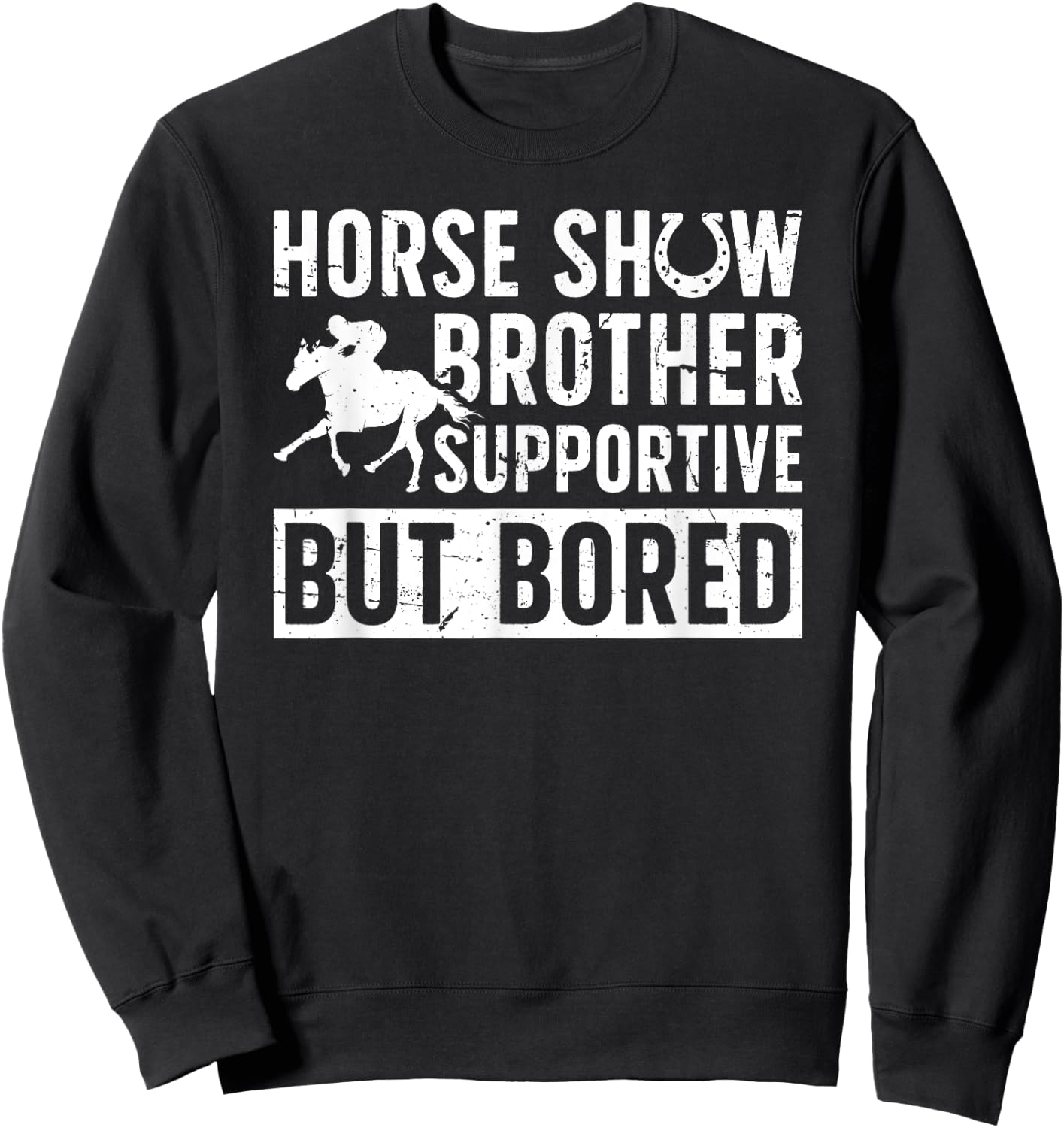 Horse Show Brother Supportive But Bored Equestrian Bro Sweatshirt - Sweatshirt | Black