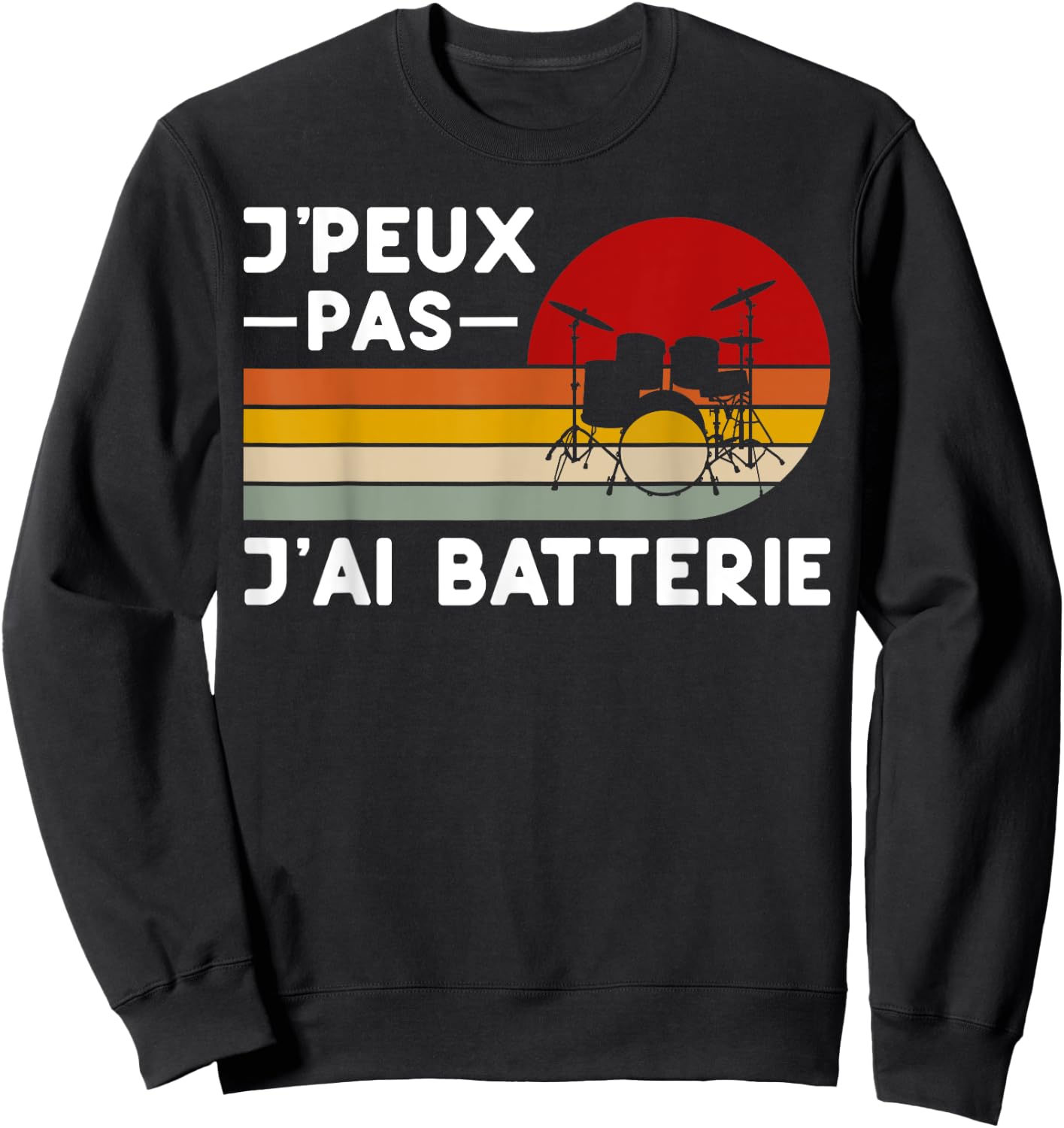 Je Peux Pas Je ai Batterie Humour Drummer Gift Funny Teacher Sweatshirt - Sweatshirt | Black