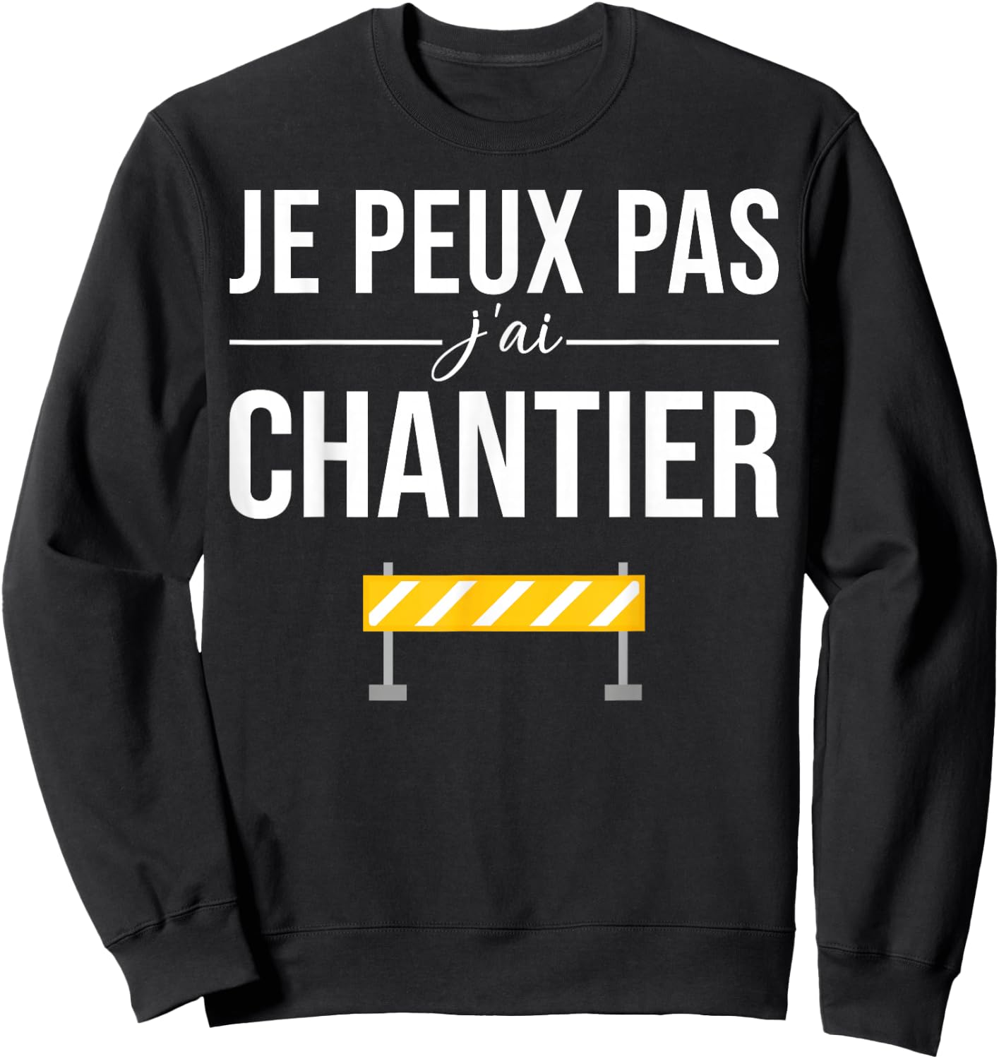 Je Peux pas j'ai Chantier Construction Public Works Humour Sweatshirt - Sweatshirt | Black