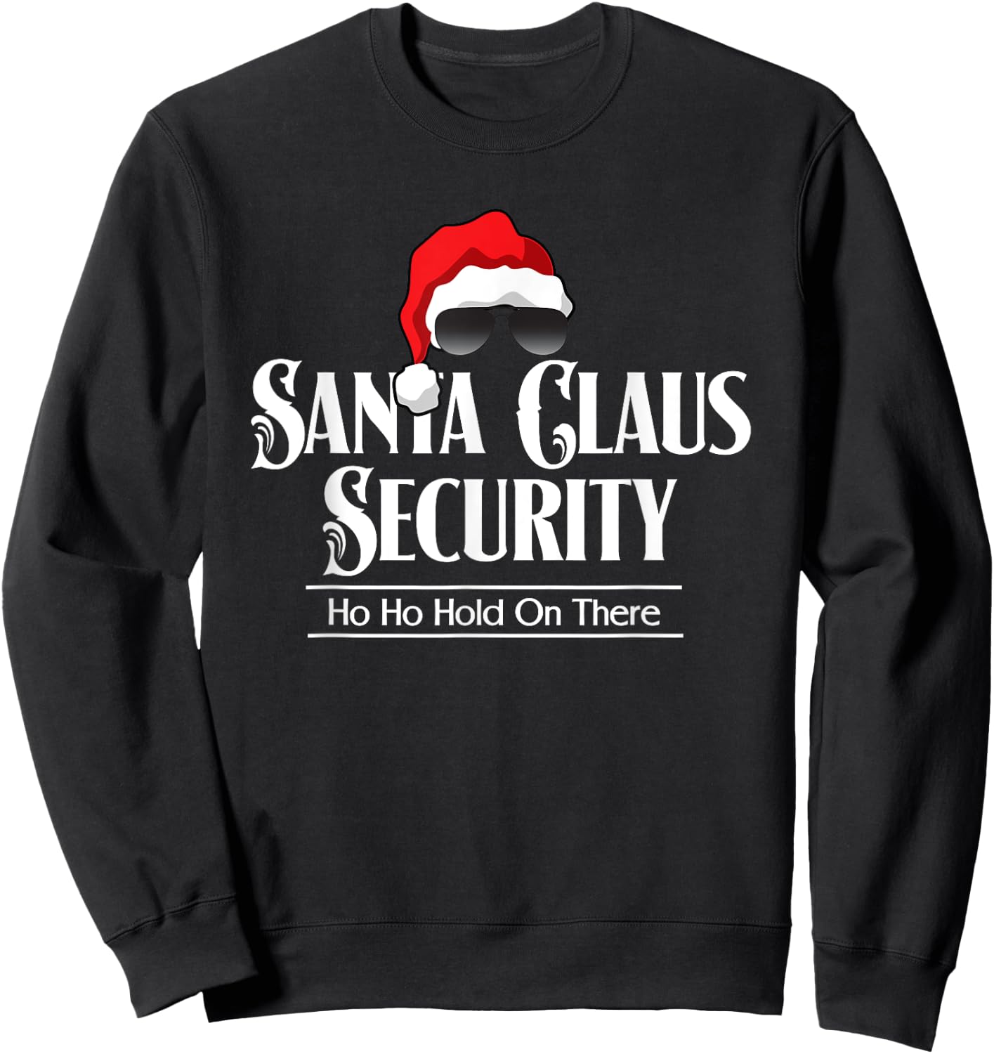 Funny Santa Claus Security Ho Ho Hold On There Sweatshirt - Sweatshirt | Black