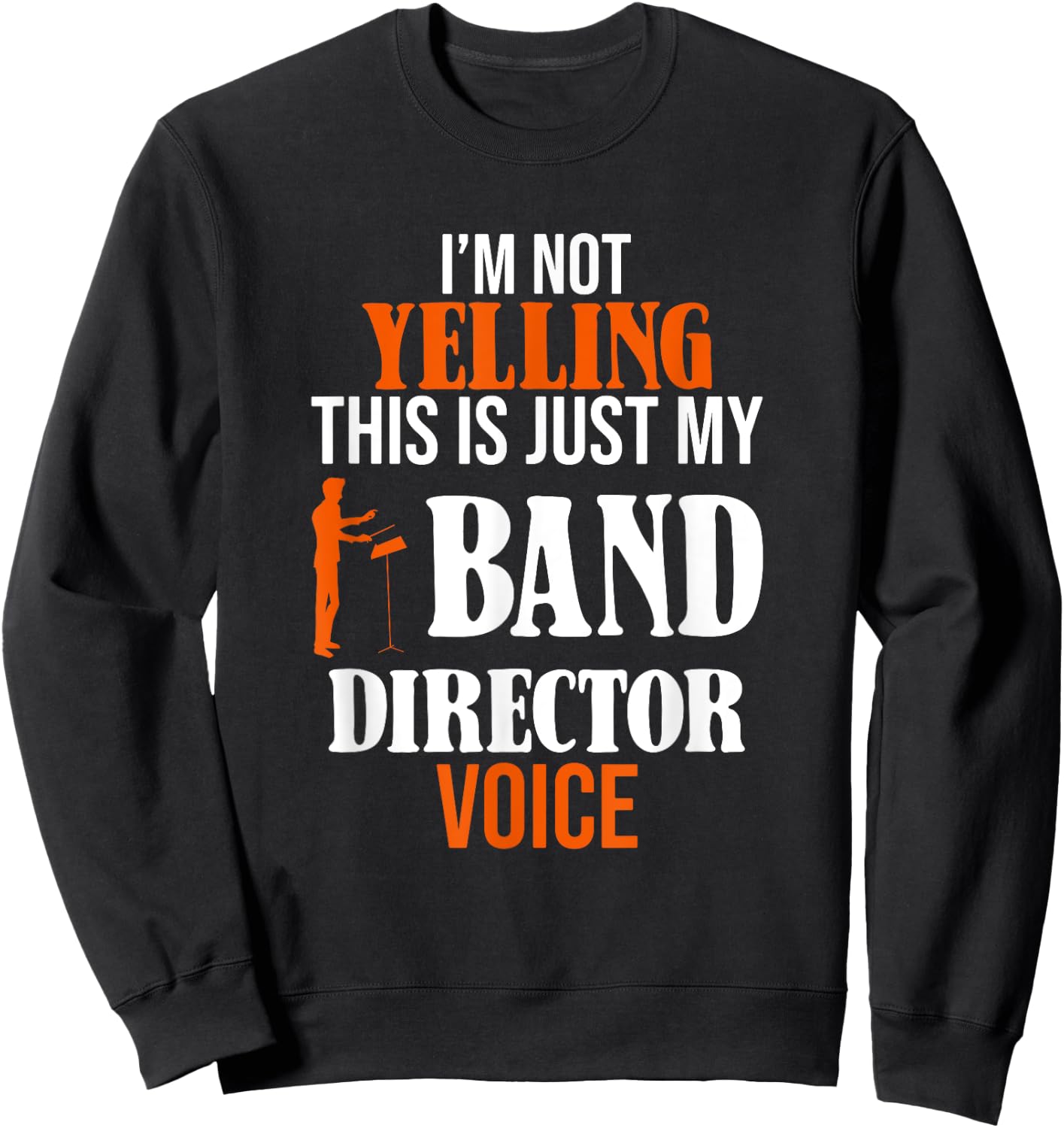 I'm Not Yelling This Is Just My Band Director Voice Sweatshirt - Sweatshirt | Black