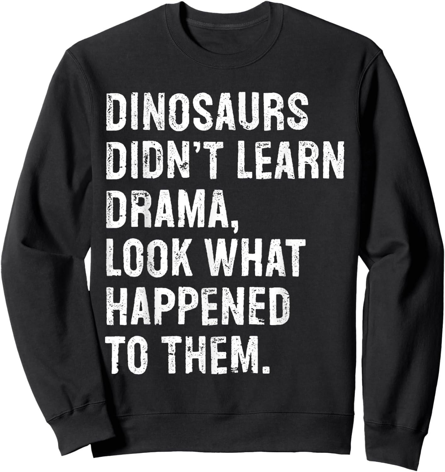 Dinosaurs Didn't Learn Drama Black Small Sweatshirt - Sweatshirt | Black