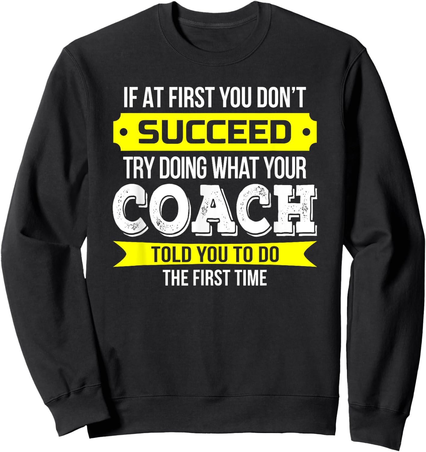 Coach If at First You Don't Succeed Funny Gift Sweatshirt - Sweatshirt | Black