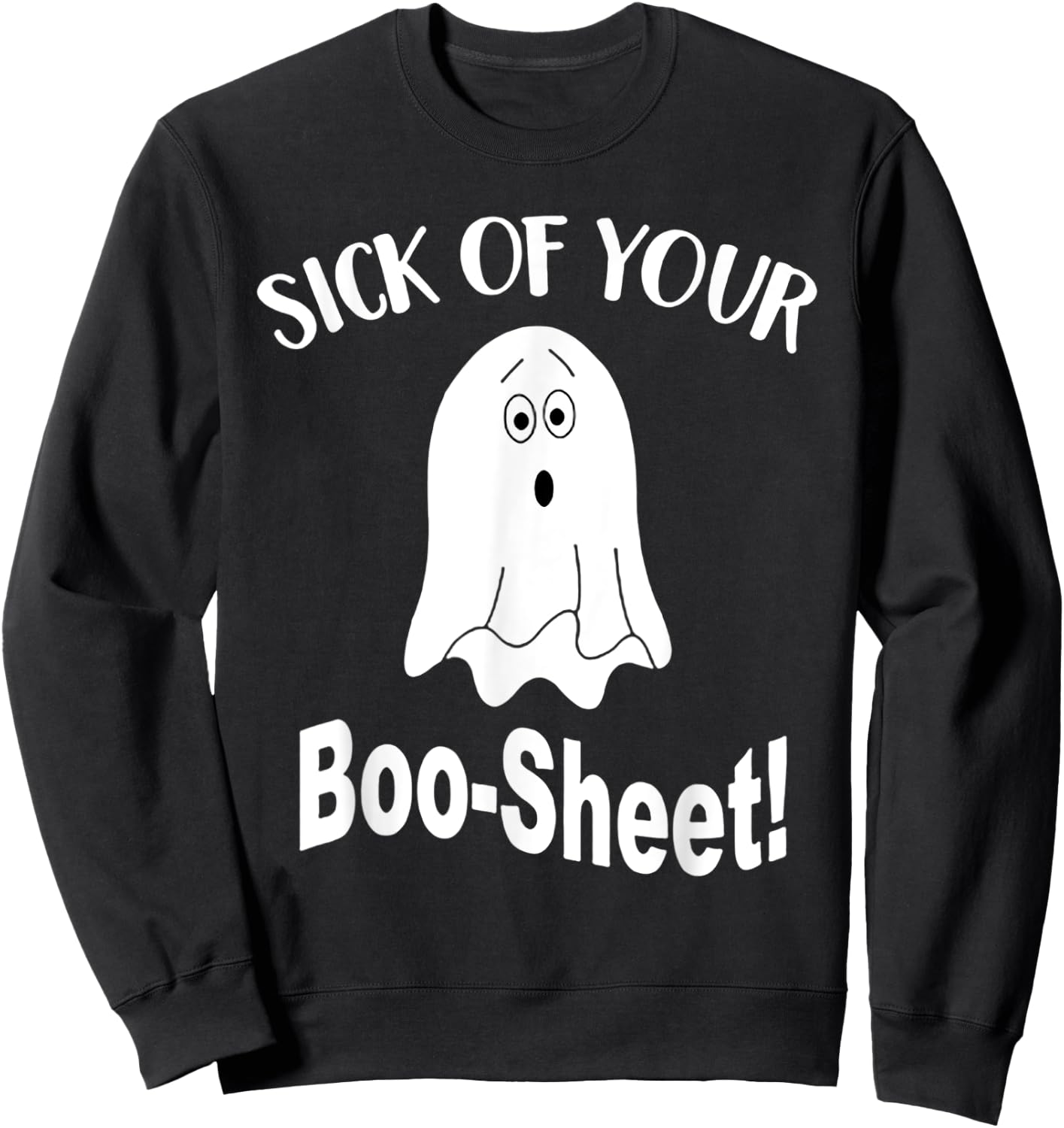 Sick Of Your Boo Sheet Funny Ghost Halloween Costume Sweatshirt - Sweatshirt | Black