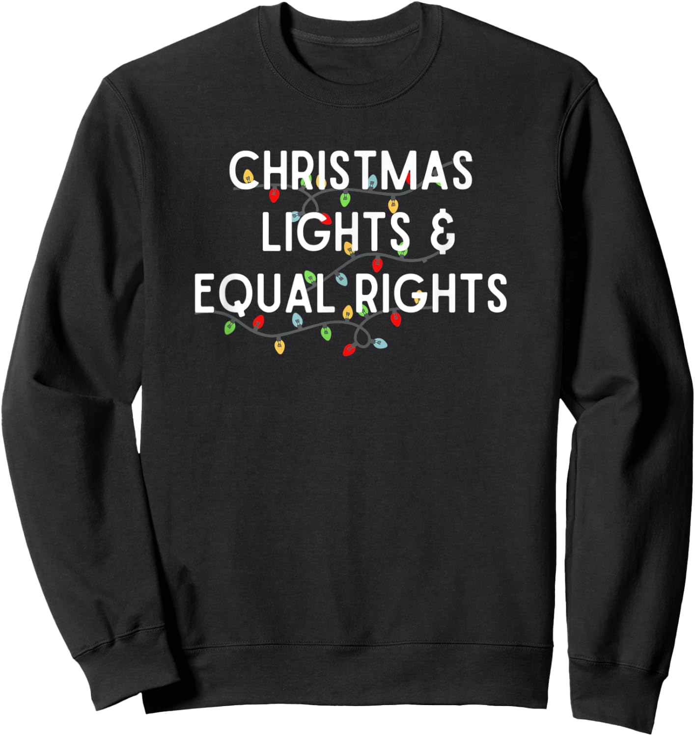 Christmas Lights and Equal Rights. Feminist BLM Holiday. Sweatshirt - Sweatshirt | Black