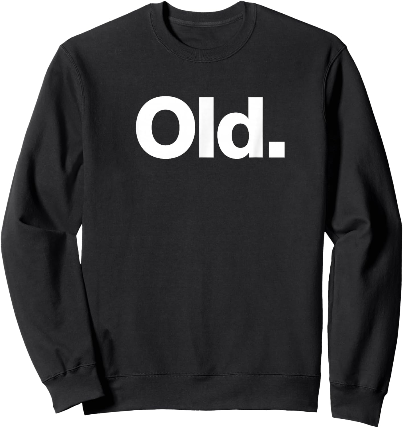 The Word Old | A deadpan Design That says Old Sweatshirt - Sweatshirt | Black