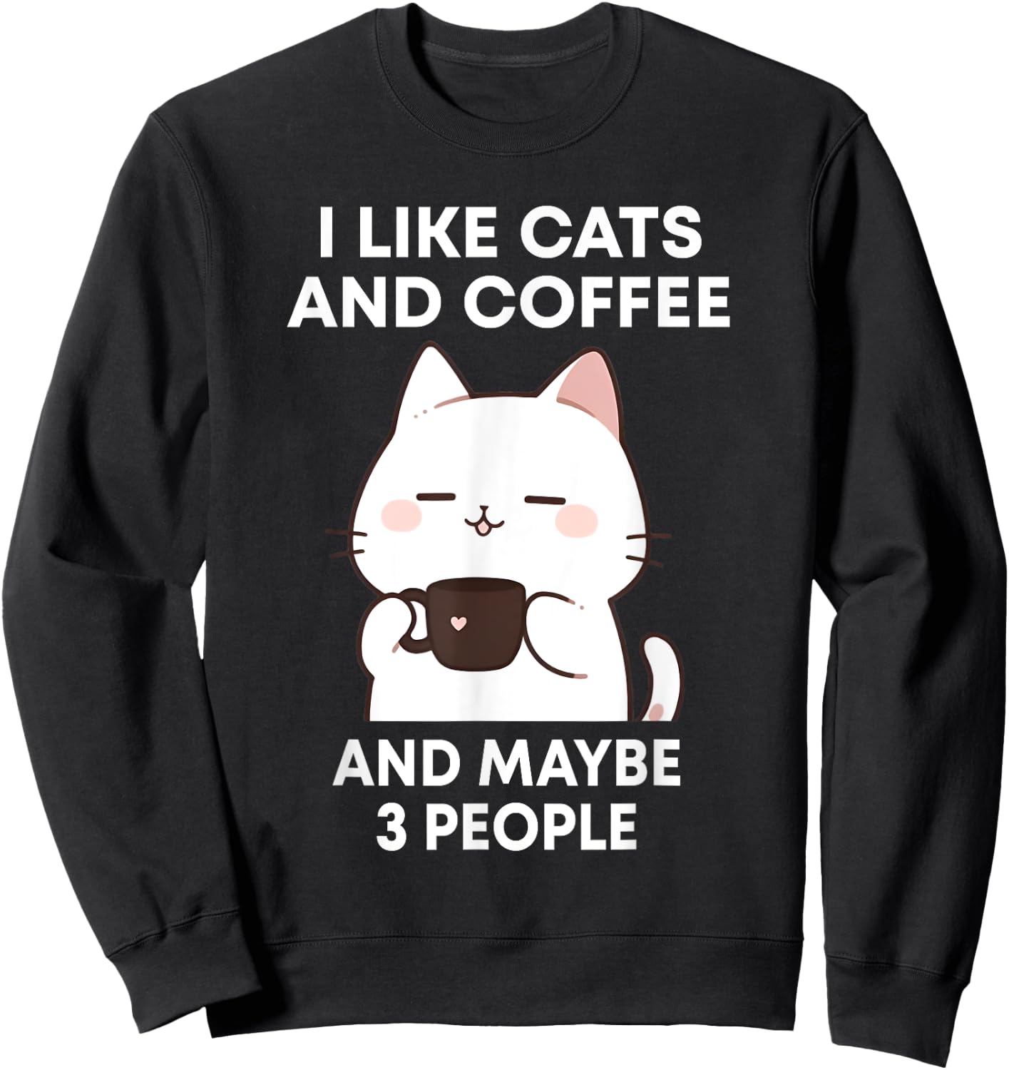 I like Coffee My Cat and Maybe 3 People Cute Cat Coffee Women Sweatshirt - Sweatshirt | Black