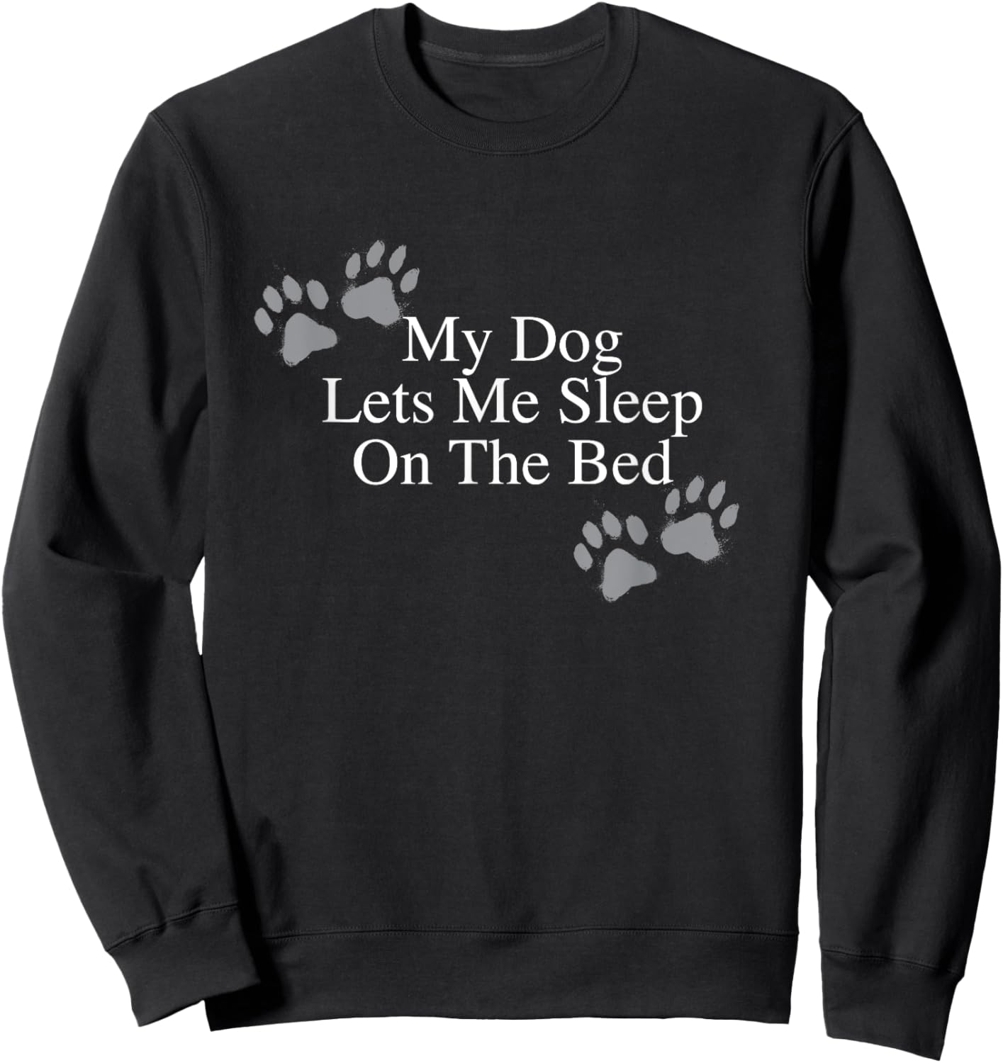 Funny Dog Lover Gift My Dog Lets Me Sleep on the Bed Women Girls Kids Sweatshirt - Sweatshirt | Black