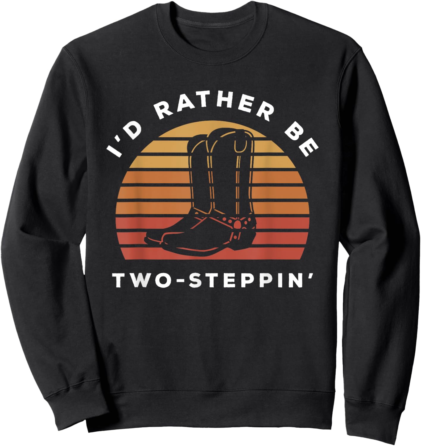 I'd Rather Be Two Steppin' | Cowboy Cowgirl Boots Sweatshirt - Sweatshirt | Black