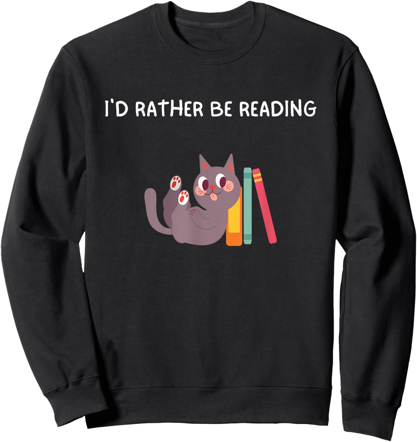 I'd Rather Be Reading Cat Funny Reading Cat Humor Women Kids Sweatshirt - Sweatshirt | Black