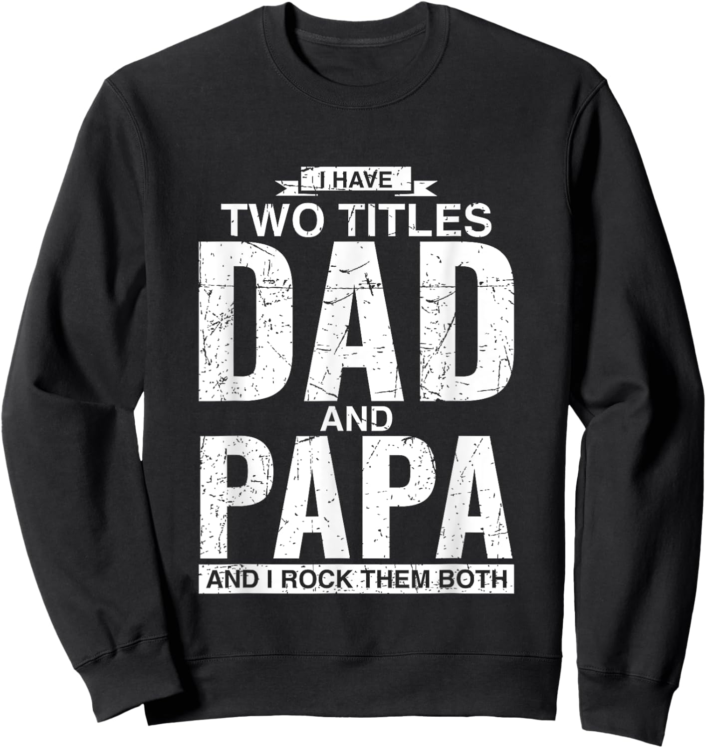 I Have Two Titles Dad And Papa Father's Day Sweatshirt - Sweatshirt | Black