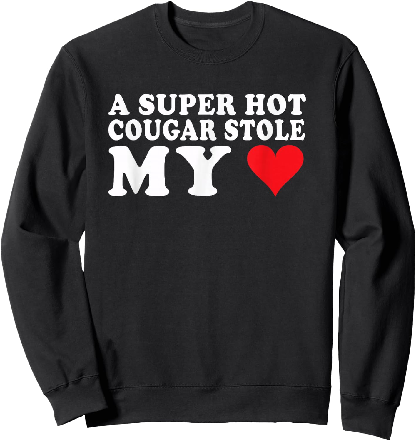 I Love My Older Girlfriend Super Hot Cougar Stole My Heart Sweatshirt - Sweatshirt | Black