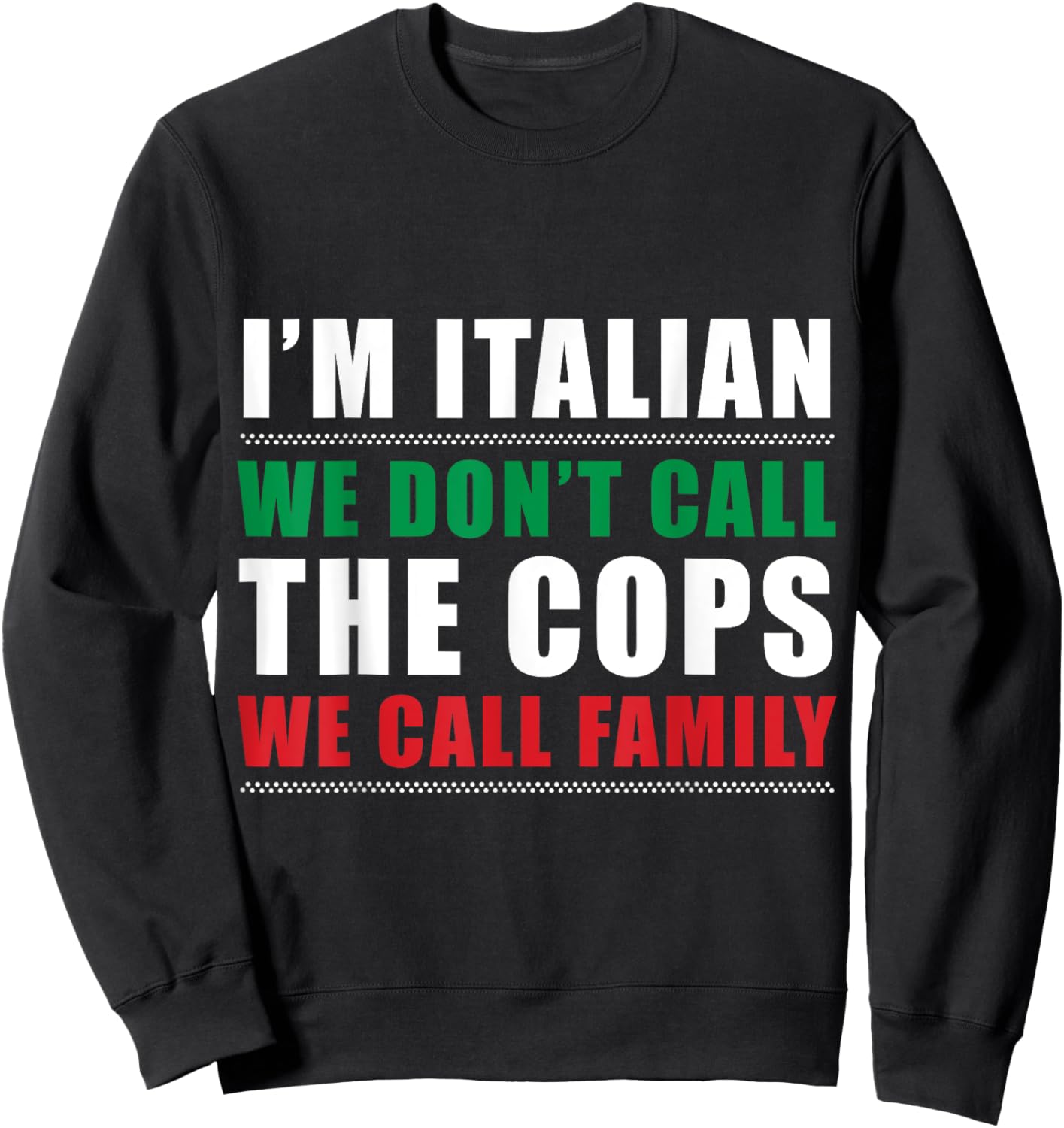 I'm Italian We Don't Call The Cops We Call Family Italy Flag Sweatshirt - Sweatshirt | Black