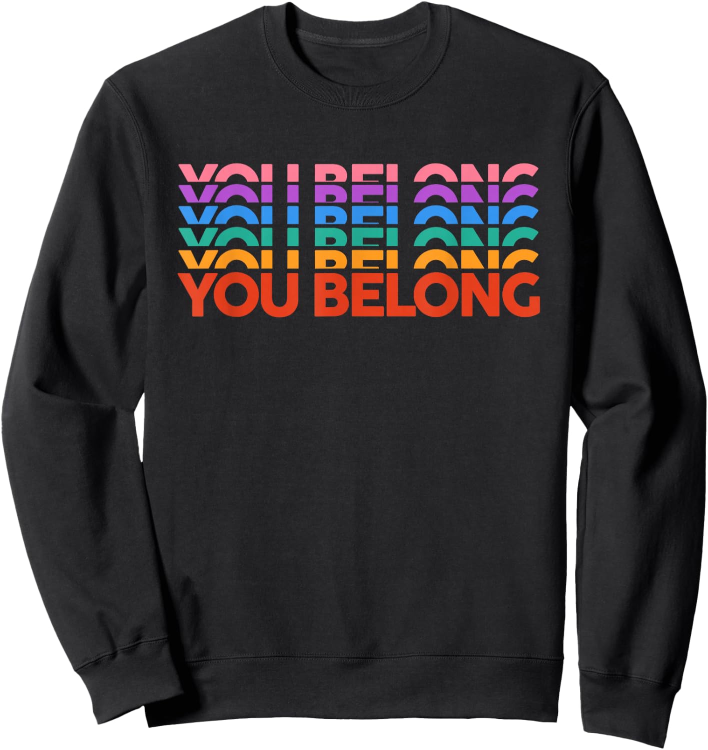 Gay Pride You Belong Rainbow Pride Ally LGBTQ Men Women Sweatshirt - Sweatshirt | Black