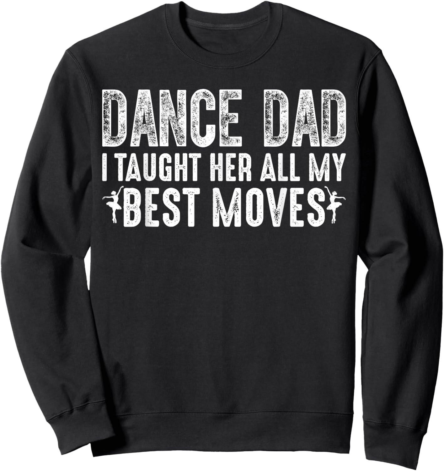 Dance Dad I Taught Her All My Best Moves Cute Dance Dad Sweatshirt - Sweatshirt | Black