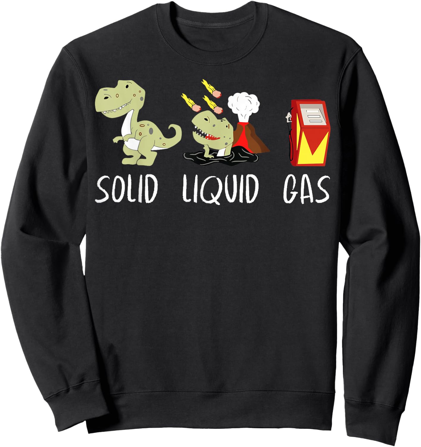 Solid Liquid Gas Dinosaur Fossil Fuel Chemistry Chemist Joke Sweatshirt - Sweatshirt | Black