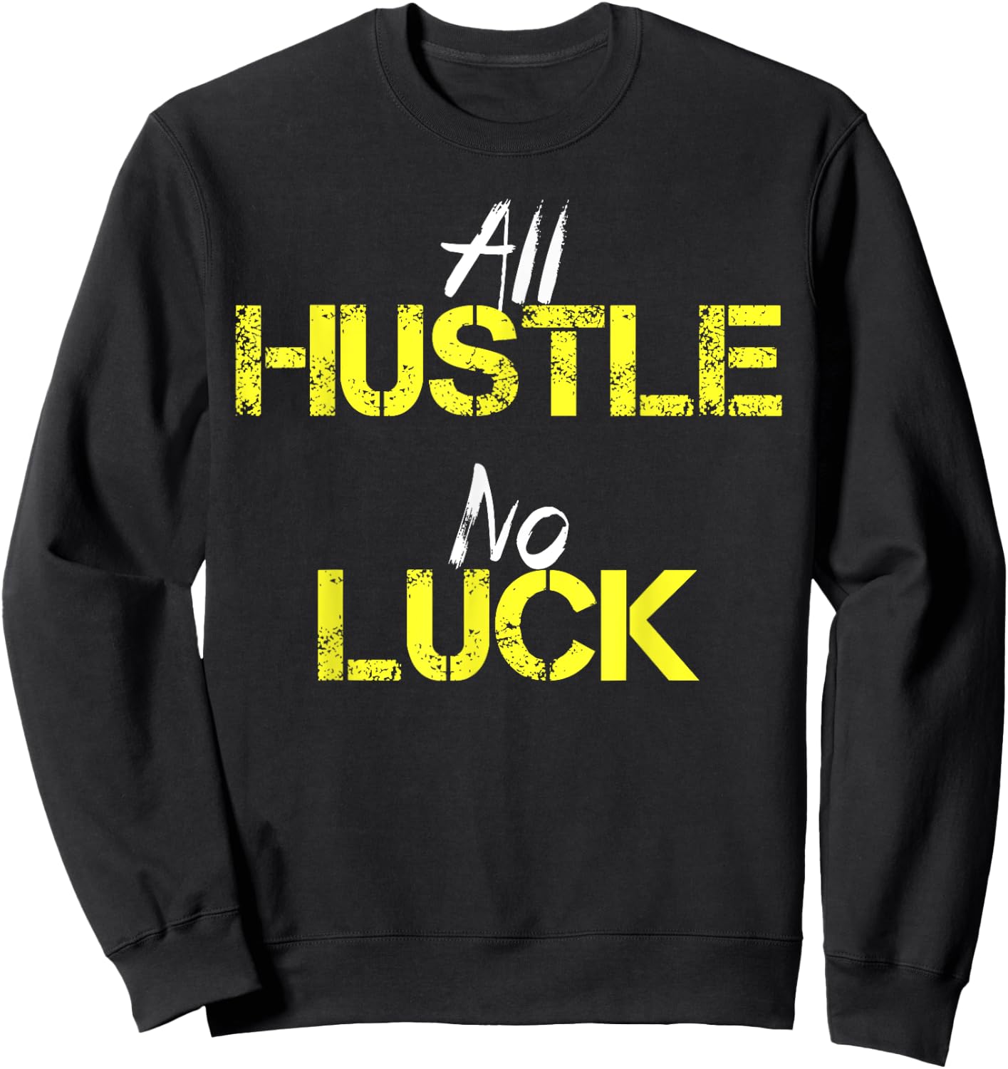 All Hustle No Luck Motivation Inspiration Shirt Men Women Sweatshirt - Sweatshirt | Black