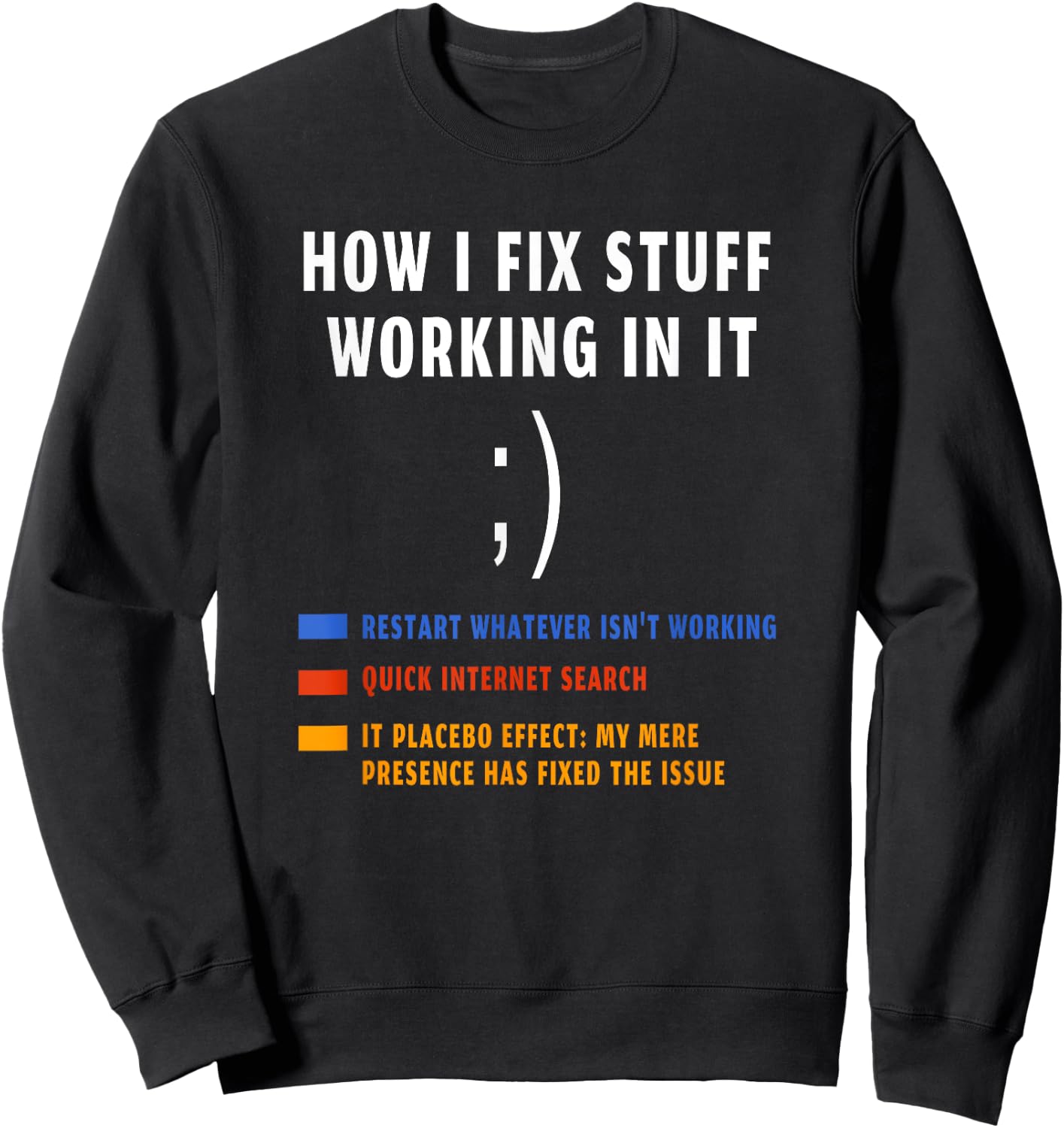 How I fix stuff working in IT funny tech support Geek Nerd Sweatshirt - Sweatshirt | Black