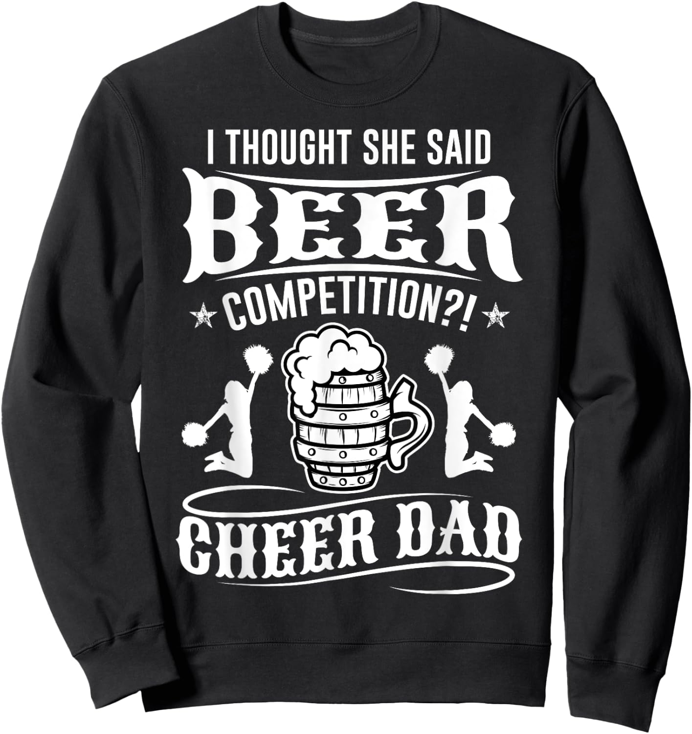 I Thought She Said Beer Competition Cheer Dad Sweatshirt - Sweatshirt | Black