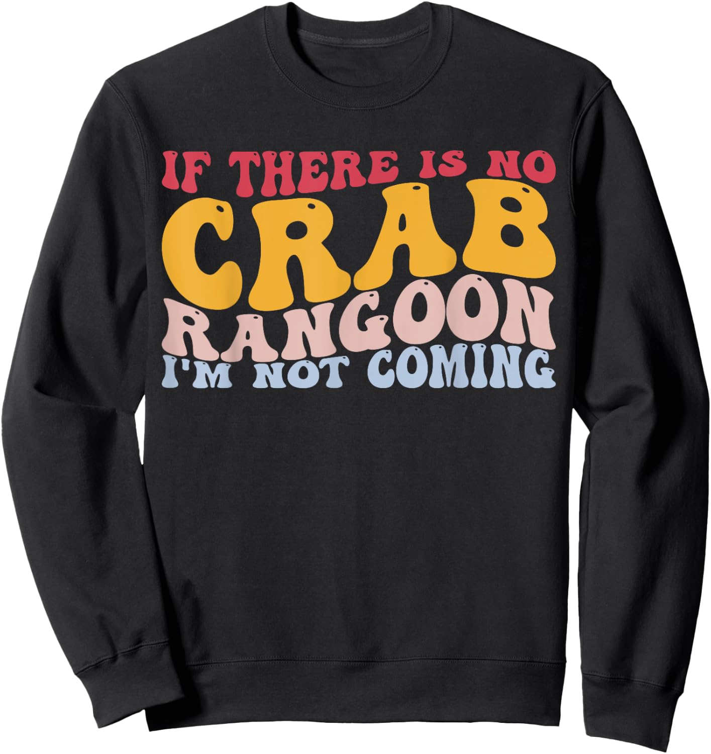 No Crab Rangoon Not Coming Chinese Food Crab Seafood Lover Sweatshirt - Sweatshirt | Black