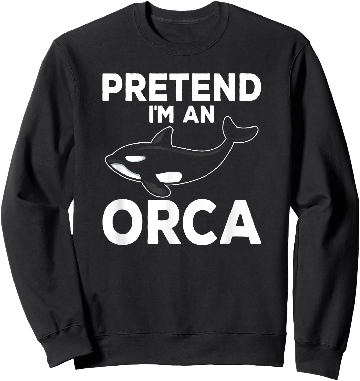 Pretend I'm An Orca Matching Costume Funny Orca Whale Sweatshirt - Sweatshirt | Black