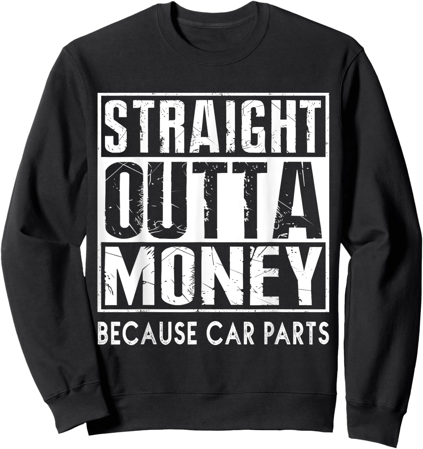 Straight Outta Money Because Car Parts Cars Lovers Sweatshirt - Sweatshirt | Black