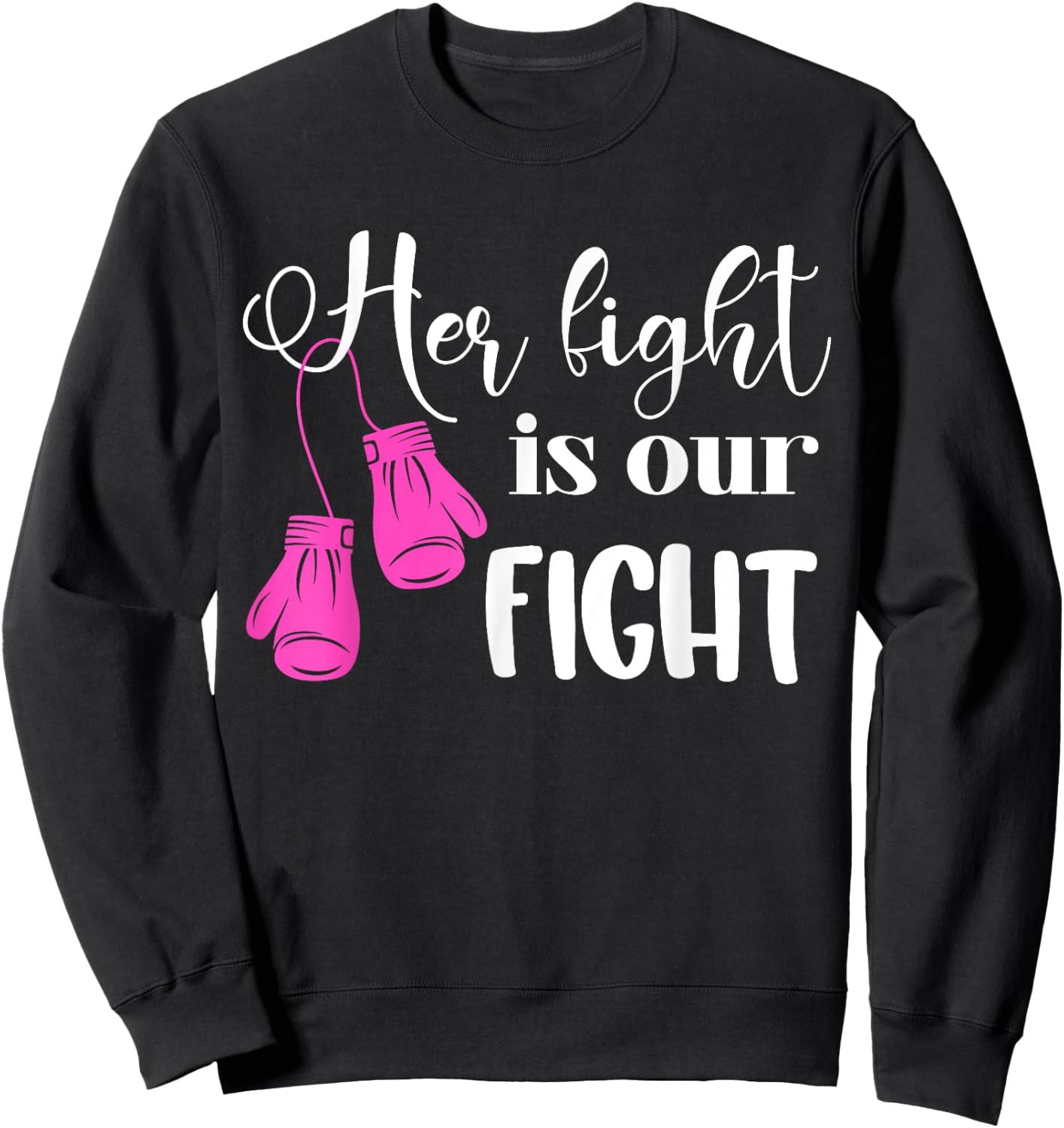 Her Fight Is Our Fight | Breast Cancer Sweatshirt - Sweatshirt | Black