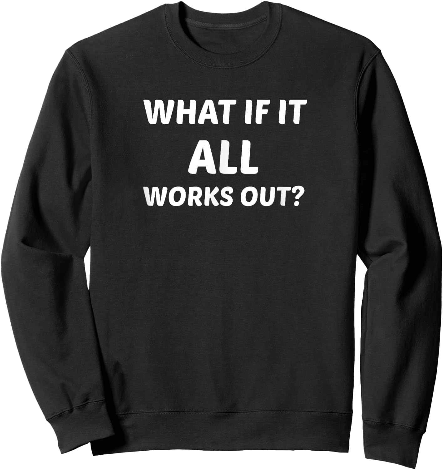 What If It All Works Out? Sweatshirt - Sweatshirt | Black