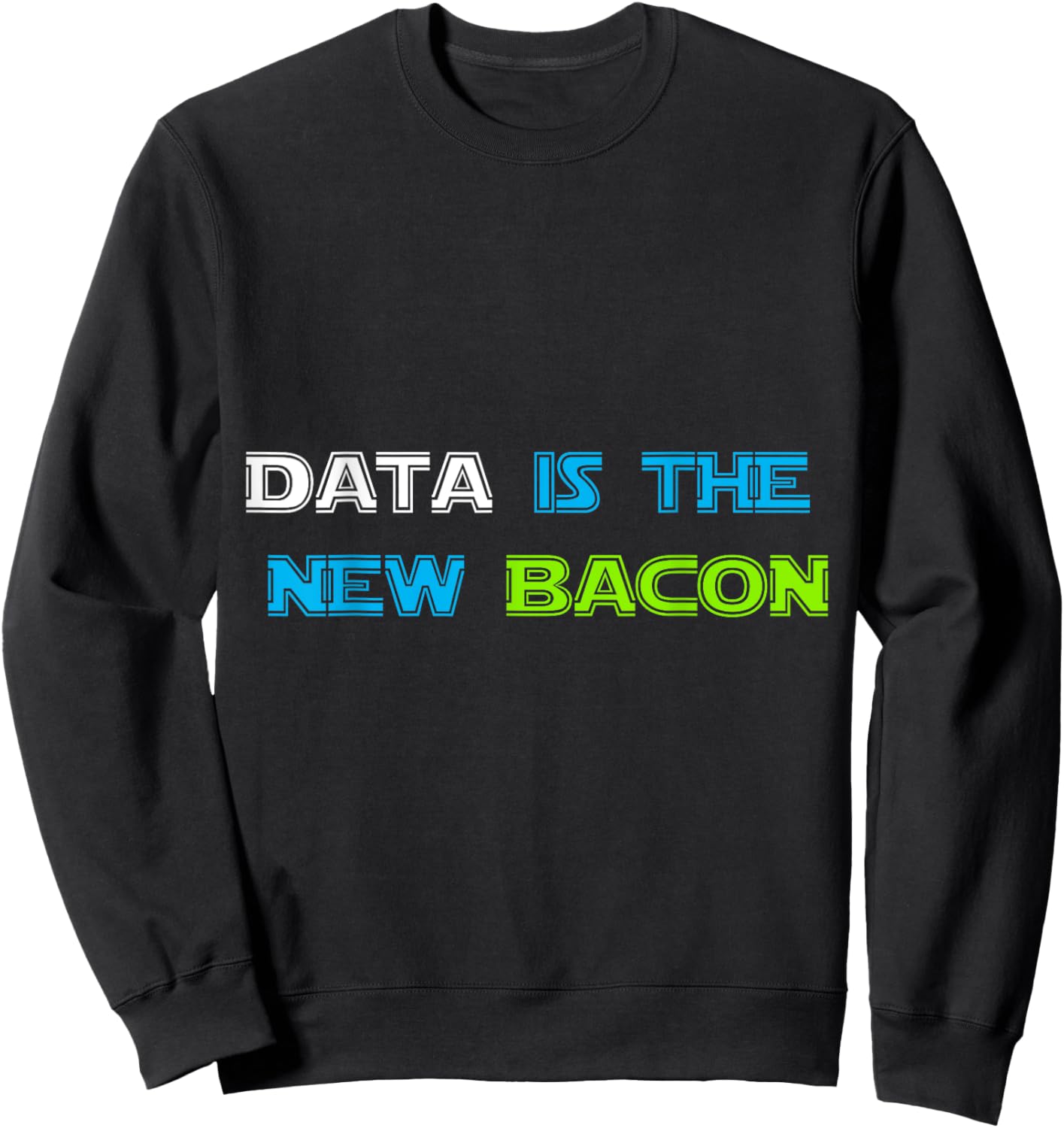 Data is the New Bacon for Analysts, Scientists Sweatshirt - Sweatshirt | Black