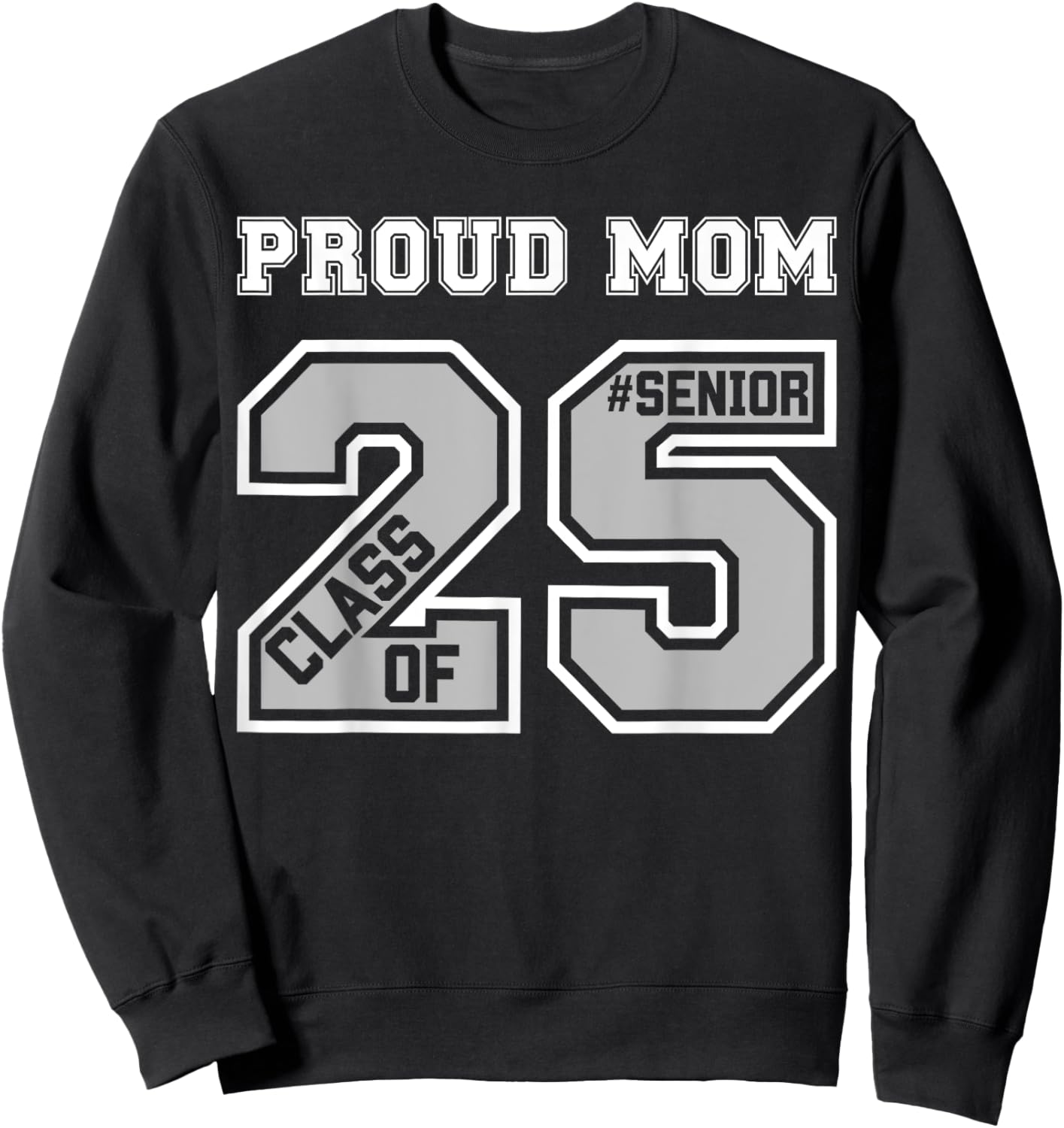 Proud Mom Of A 2025 Senior Graduation Class Of 25 Graduate Sweatshirt - Sweatshirt | Black