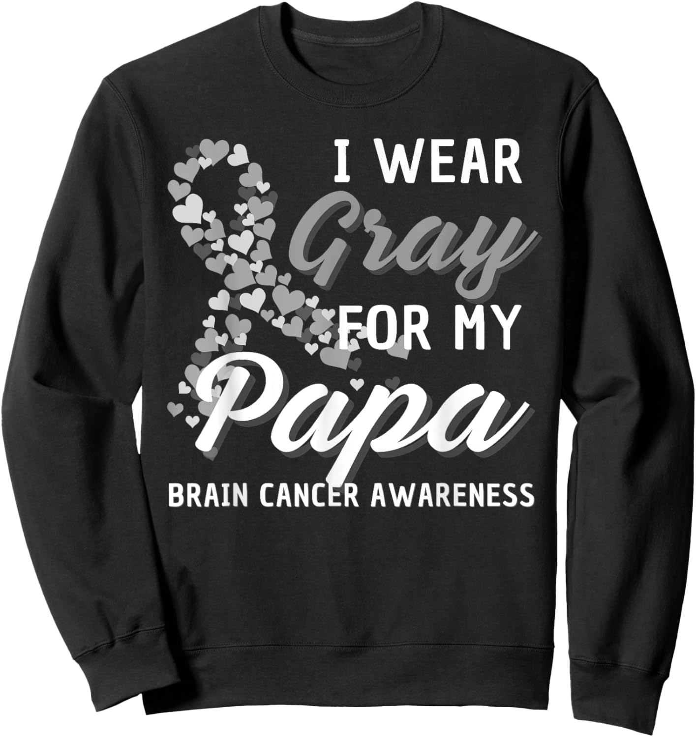 I Wear Gray For My Papa Brain Cancer Awareness Fight Grey Sweatshirt - Sweatshirt | Black