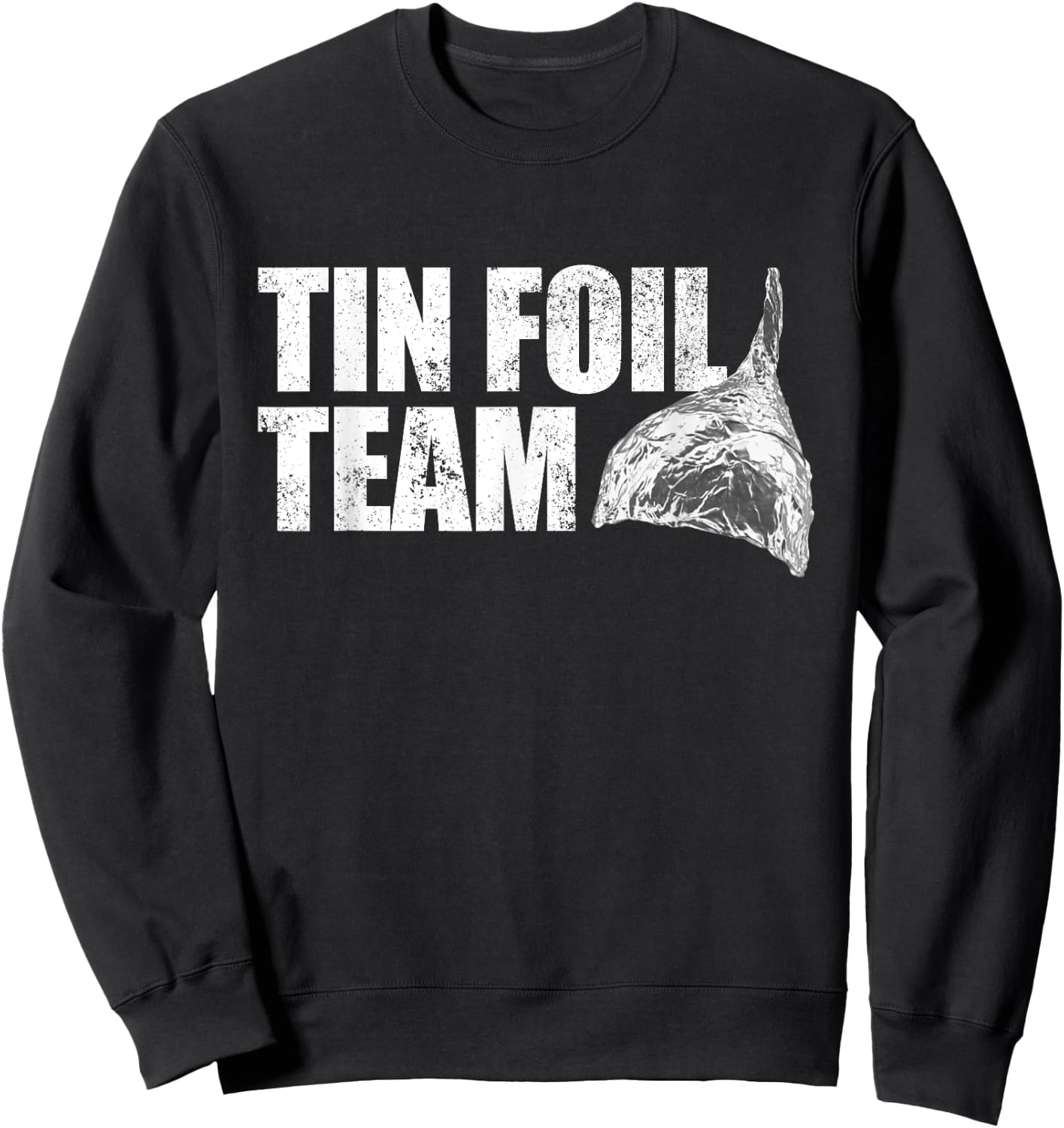 Tin Foil Team Funny Conspiracy Theory Team Tin Foil Hat Sweatshirt - Sweatshirt | Black