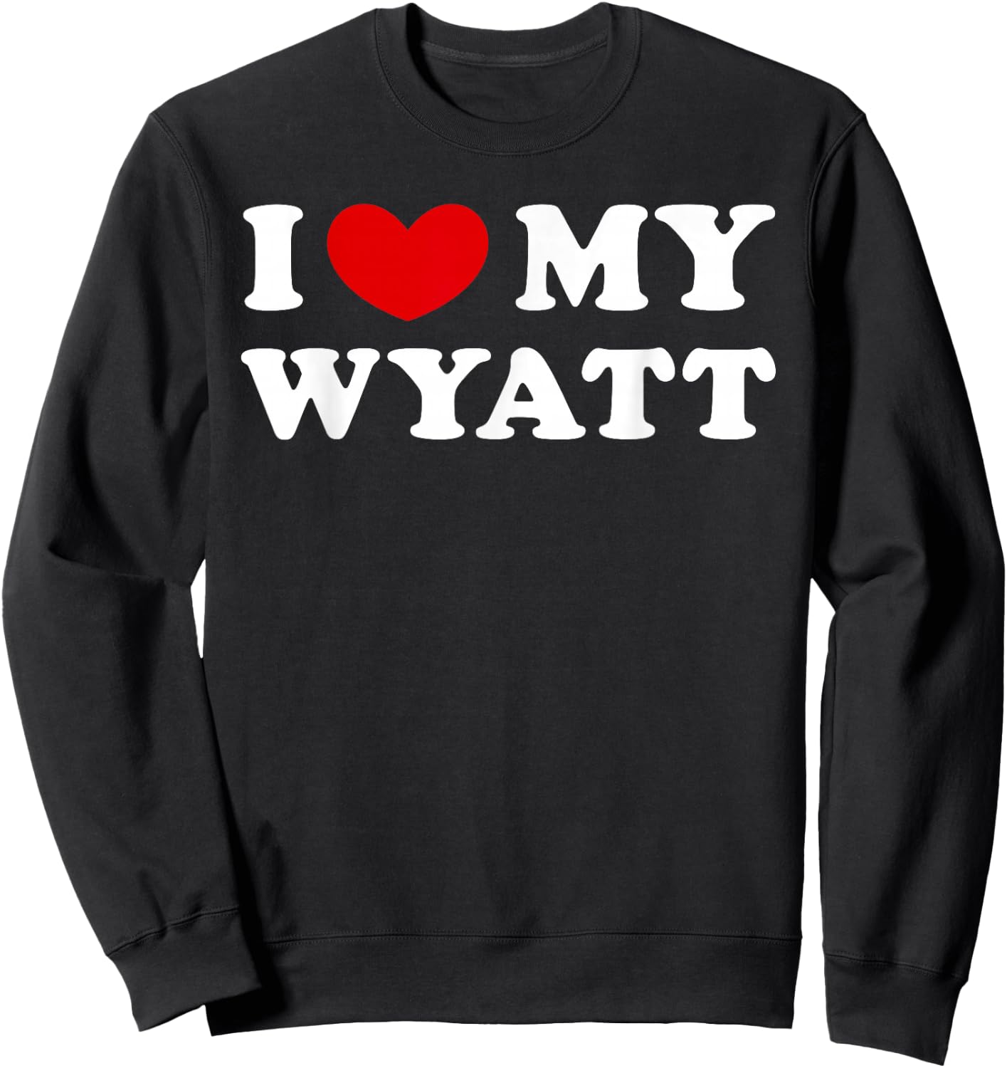 I Love My Wyatt, I Heart My Wyatt Sweatshirt - Sweatshirt | Black