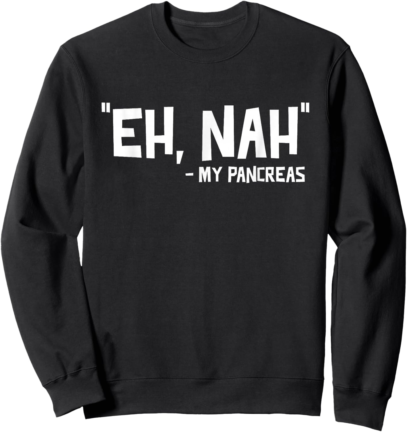 Eh Nah - My Pancreas Diabetic Diabetes T1d Sweatshirt - Sweatshirt | Black