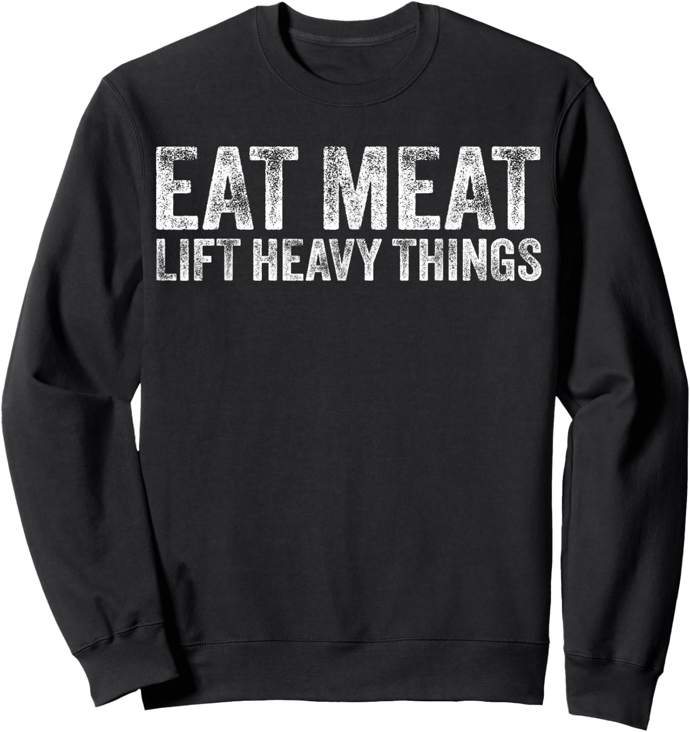 Eat Meat Lift Heavy Things Carnivore Diet Weight Lifter Sweatshirt - Sweatshirt | Black