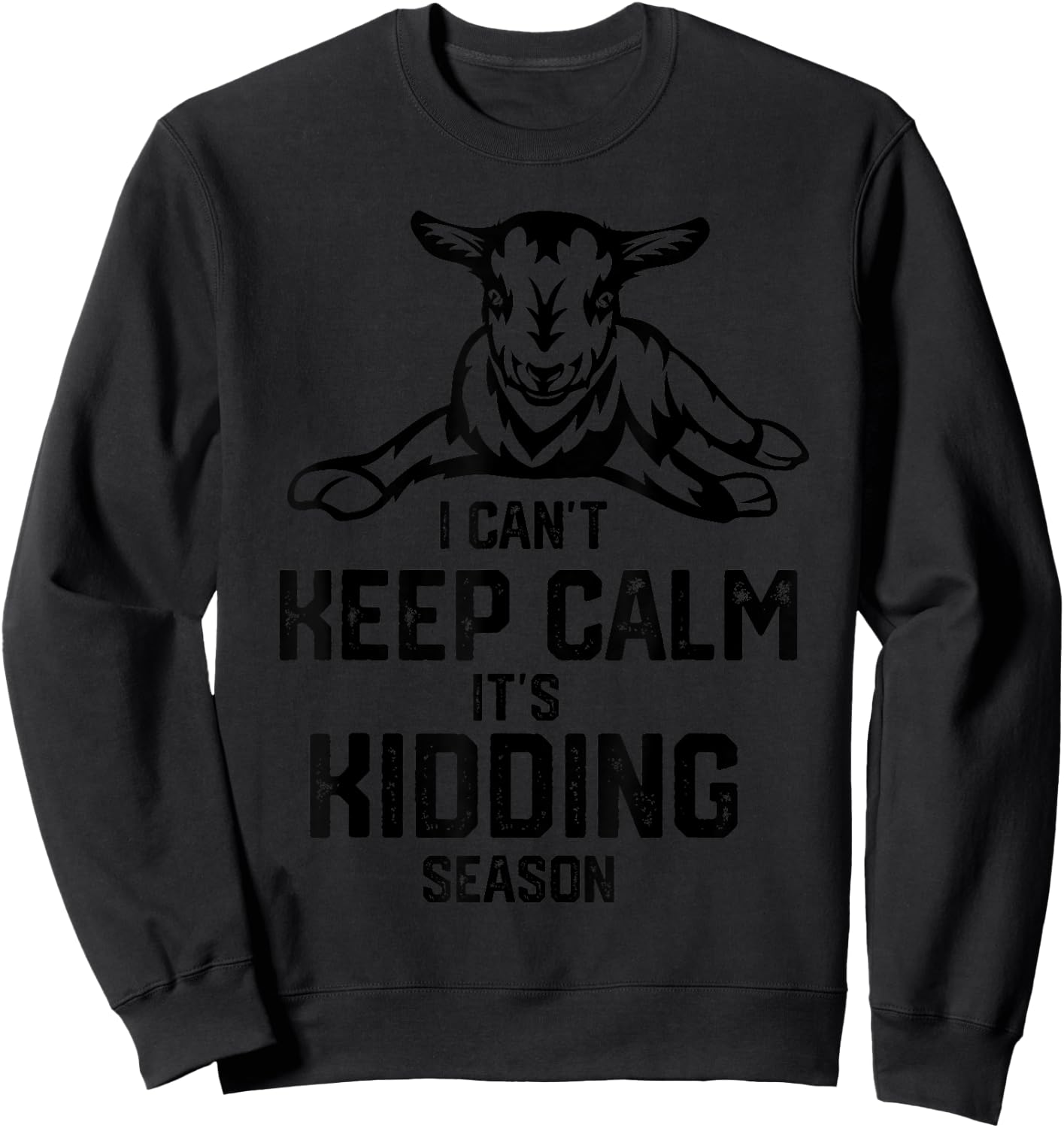 I can't keep calm it's kidding season, Goat Farm Sweatshirt - Sweatshirt | Black